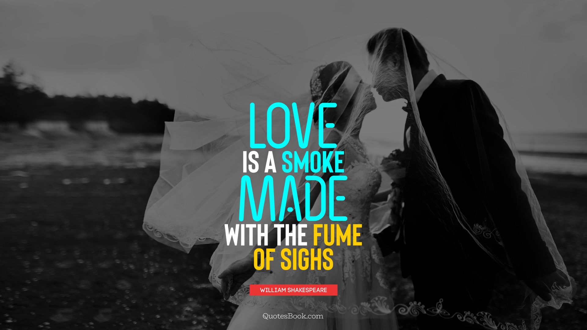 Love is a smoke made with the fume of sighs. - Quote by William Shakespeare