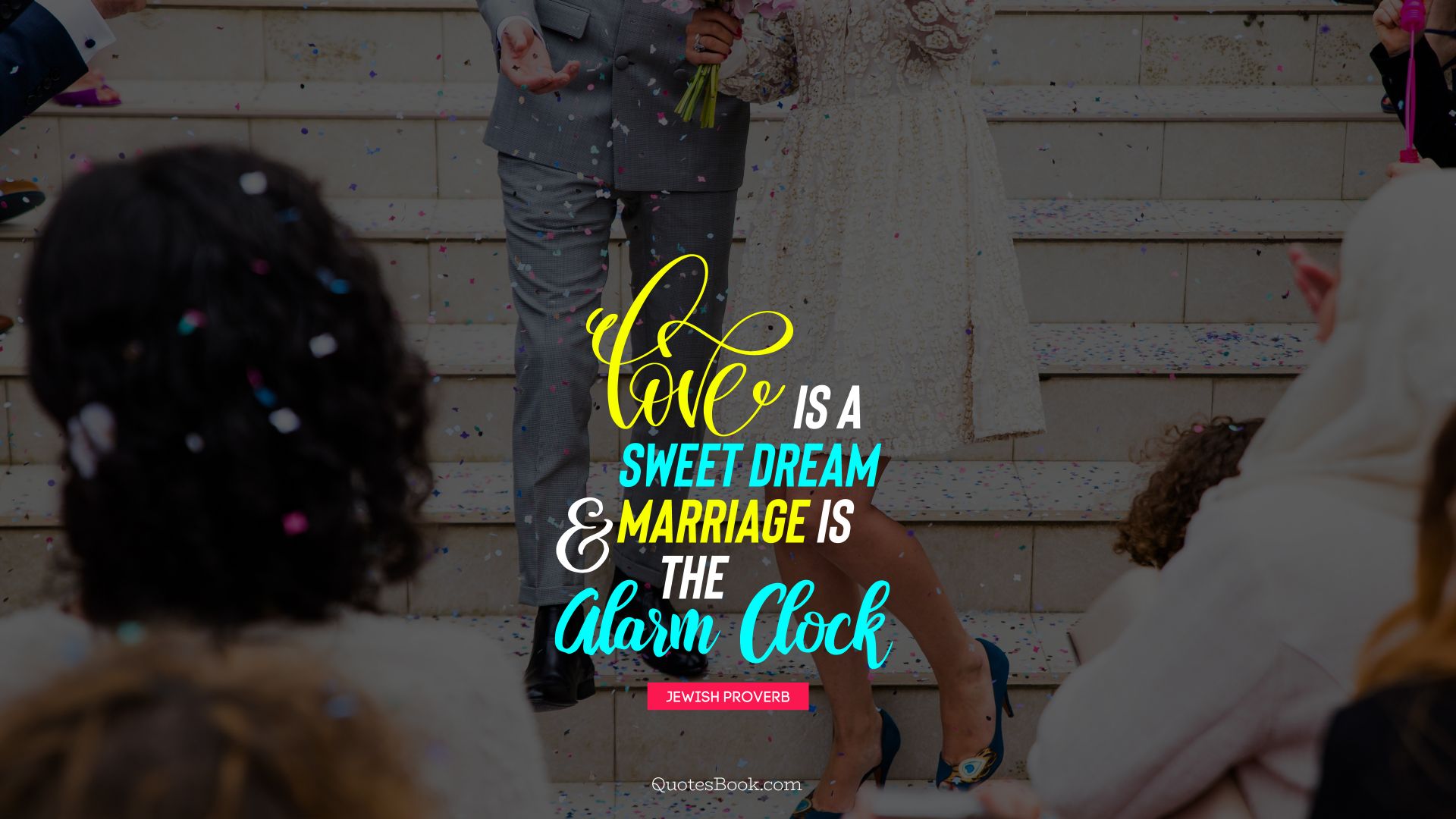 Love is a sweet dream and marriage is the alarm clock. - Quote by Jewish Proverb