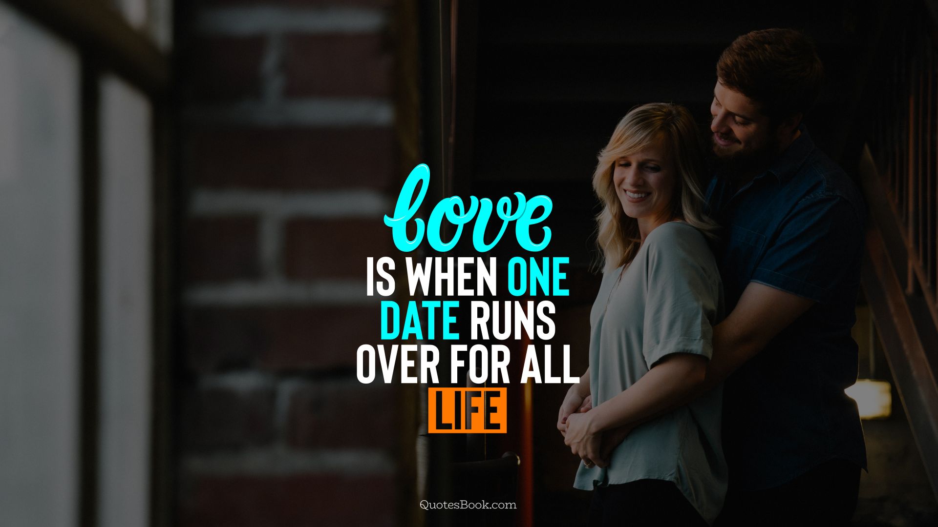 Love is when one date runs over for all life. - Quote by QuotesBook
