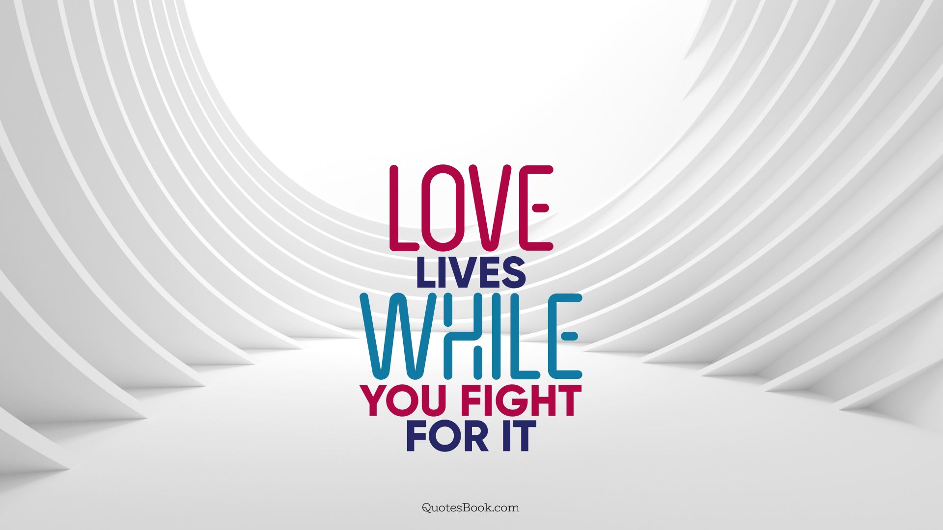 Love lives while you fight for it. - Quote by QuotesBook