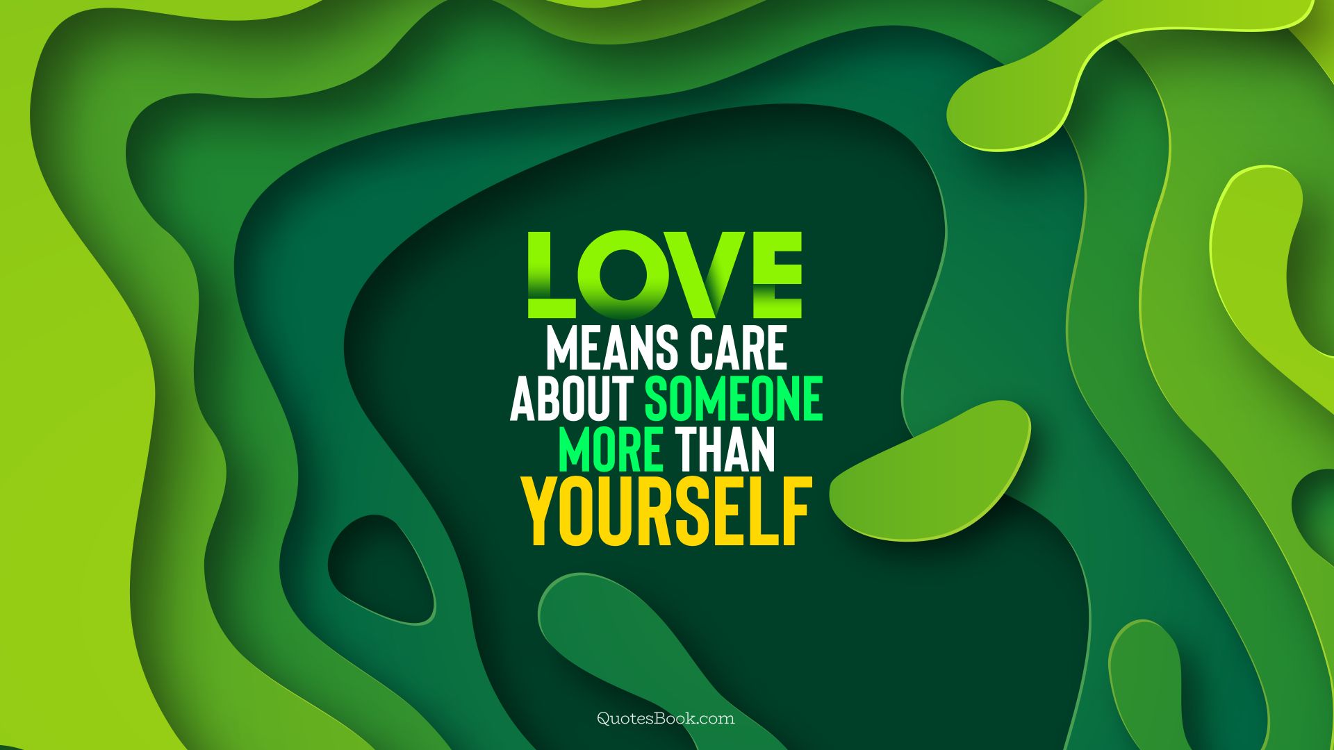 Love means care about someone more than yourself. - Quote by QuotesBook