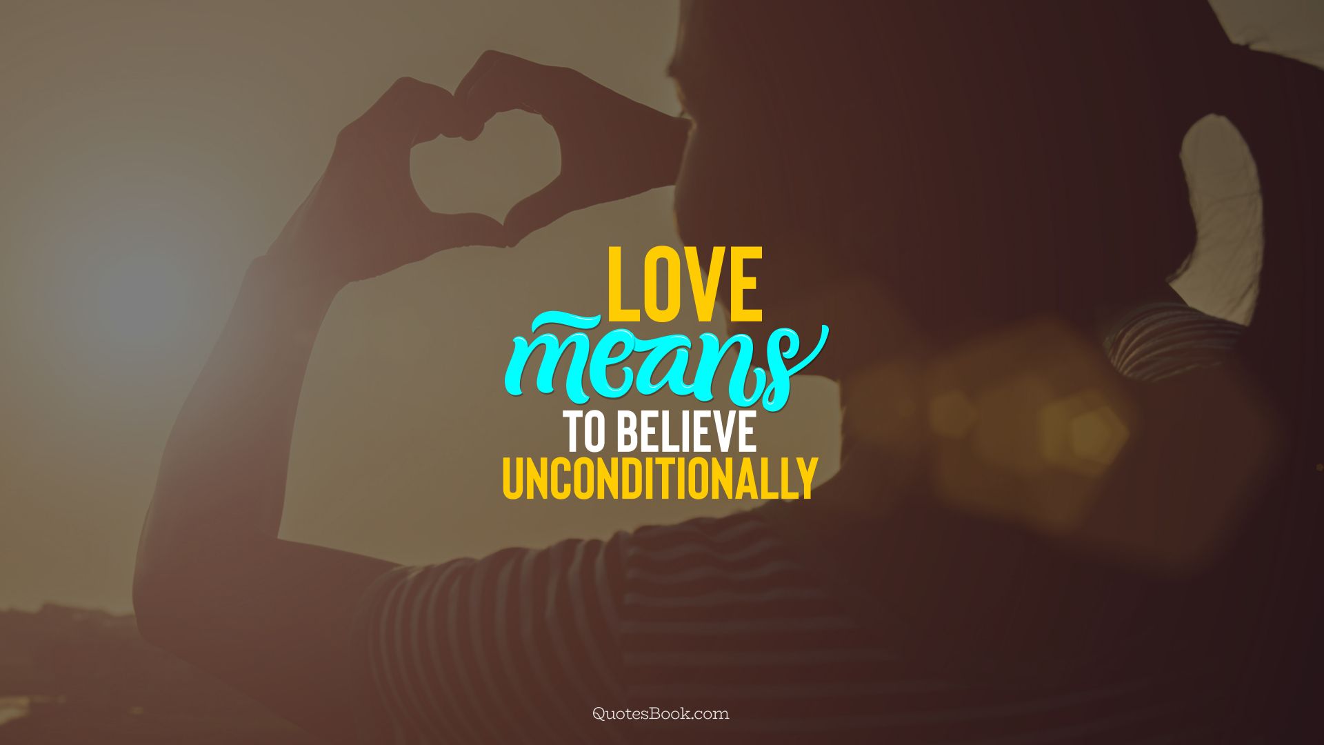 Love means to believe unconditionally. - Quote by QuotesBook
