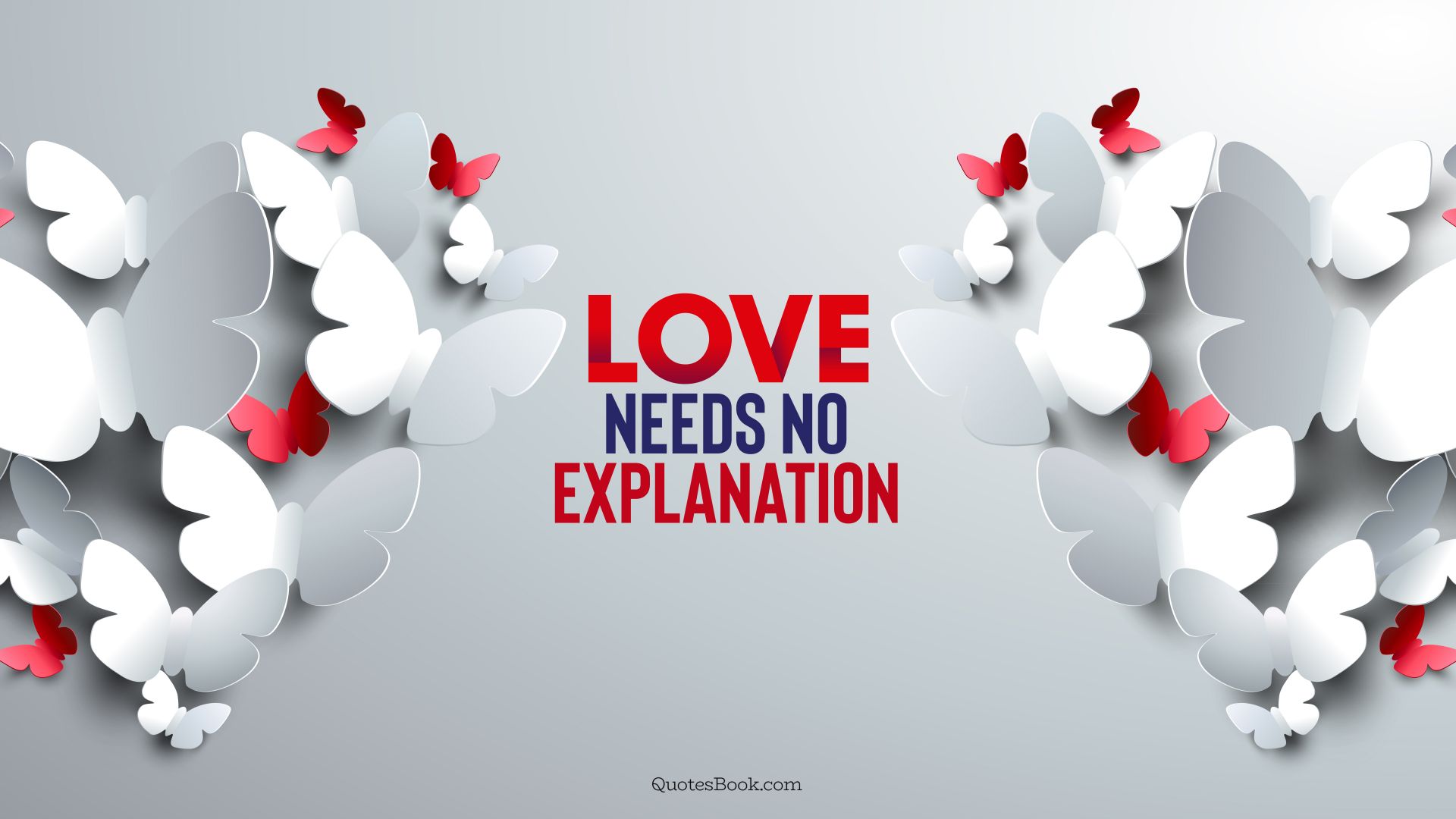 Love needs no explanation. - Quote by QuotesBook