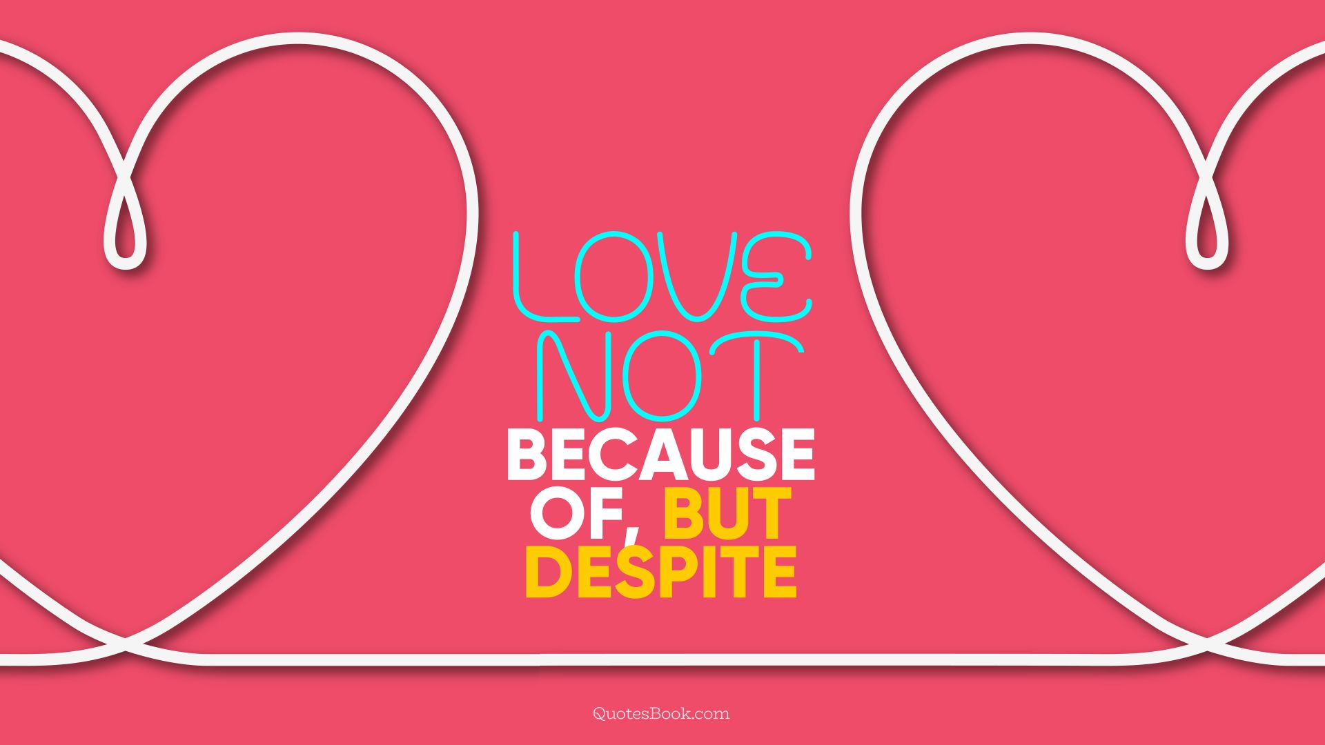 Love not because of, but despite. - Quote by QuotesBook
