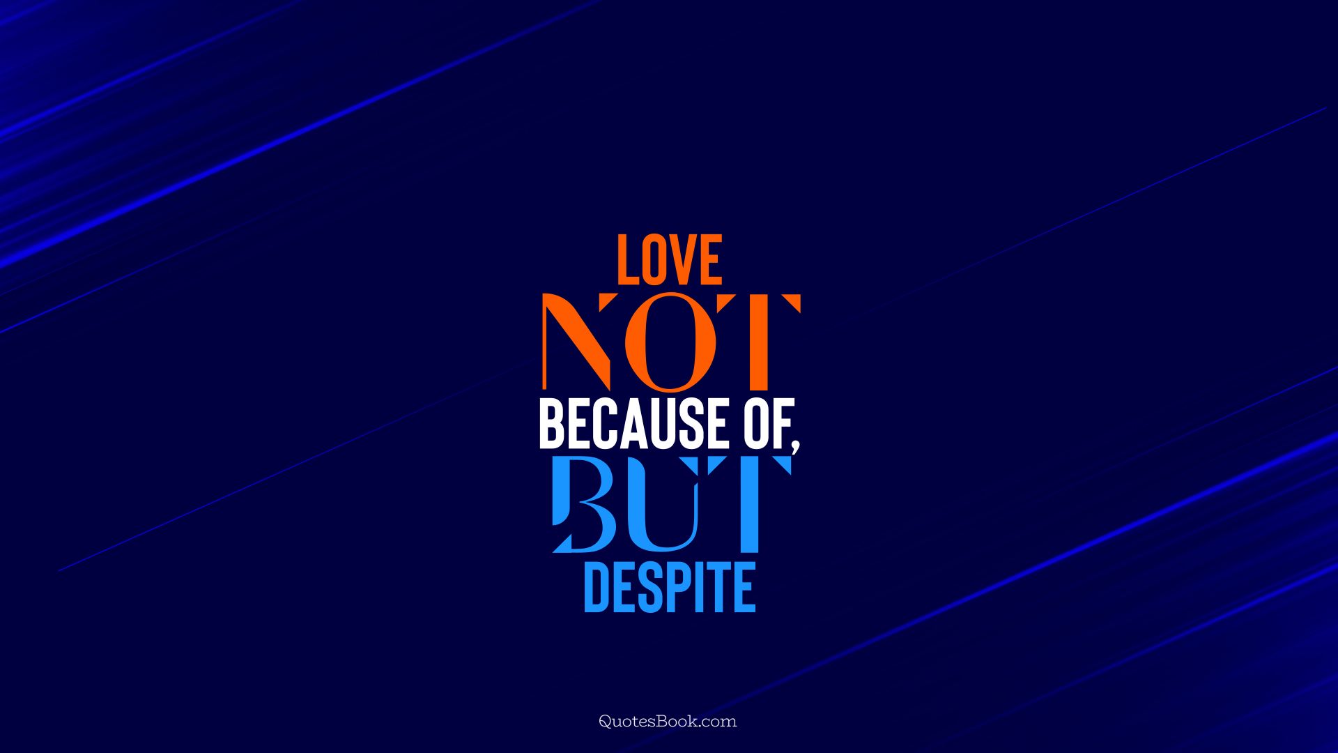 Love not because of, but despite. - Quote by QuotesBook