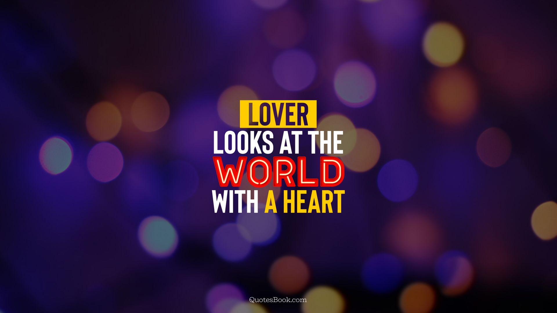 Lover looks at the world with a heart. - Quote by QuotesBook