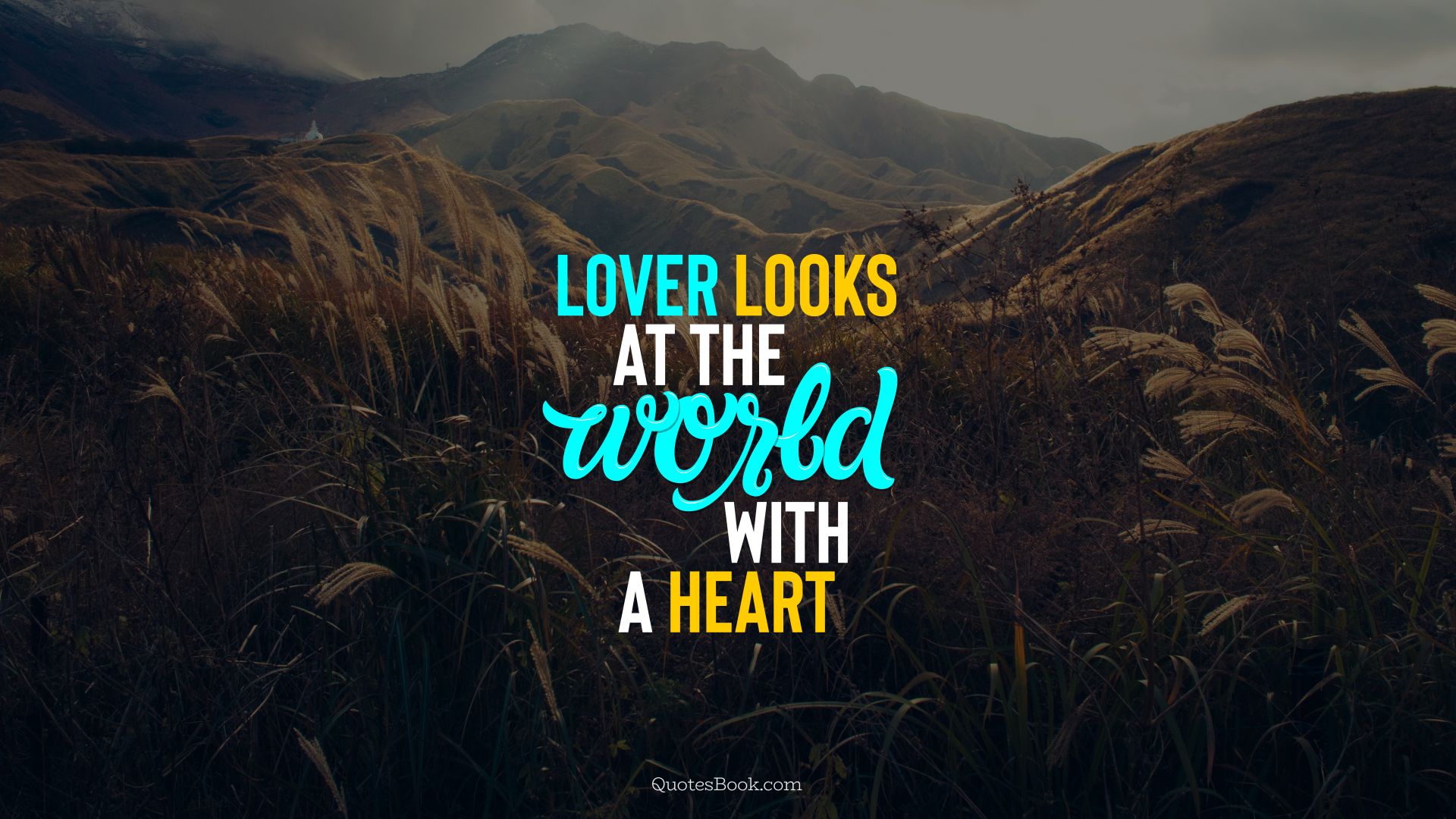 Lover looks at the world with a heart. - Quote by QuotesBook