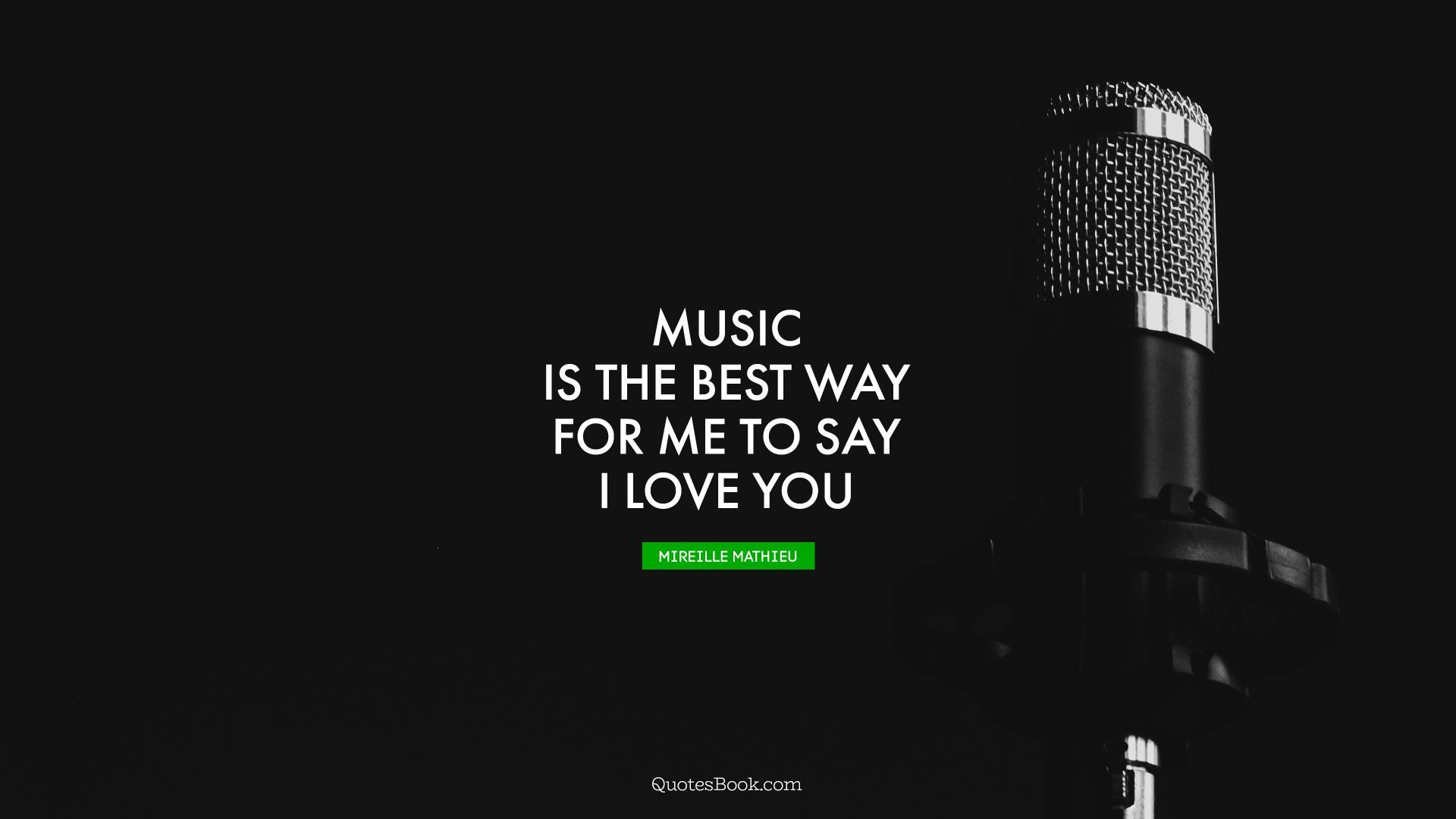 Music is the best way for me to say I love you. - Quote by Mireille Mathieu