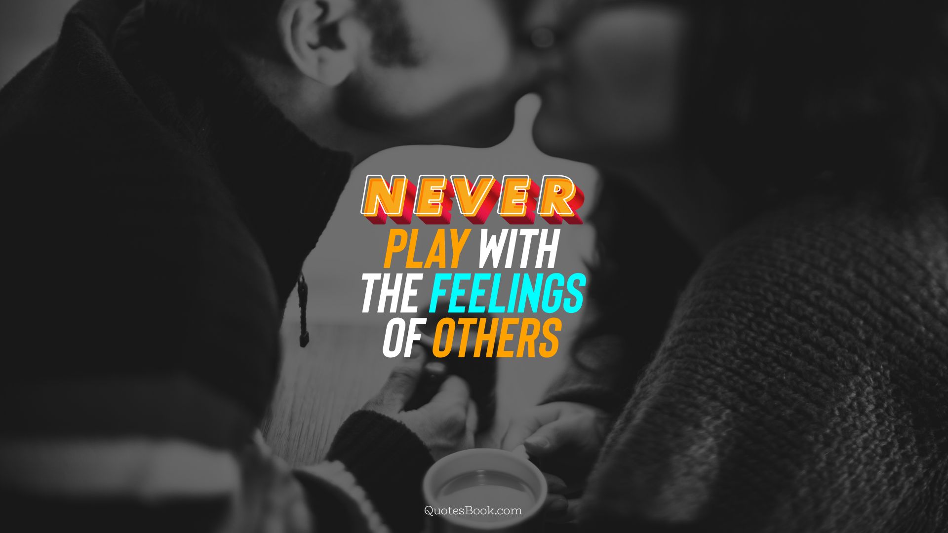 Never play with the feelings of others. - Quote by QuotesBook