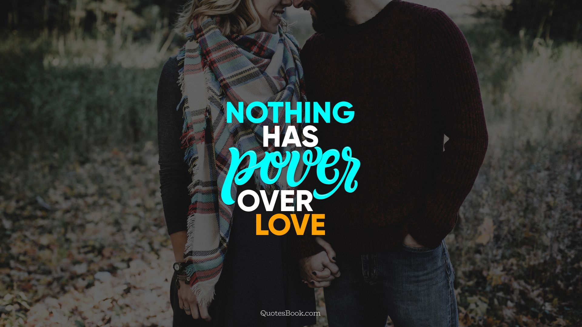Nothing has power over love. - Quote by QuotesBook