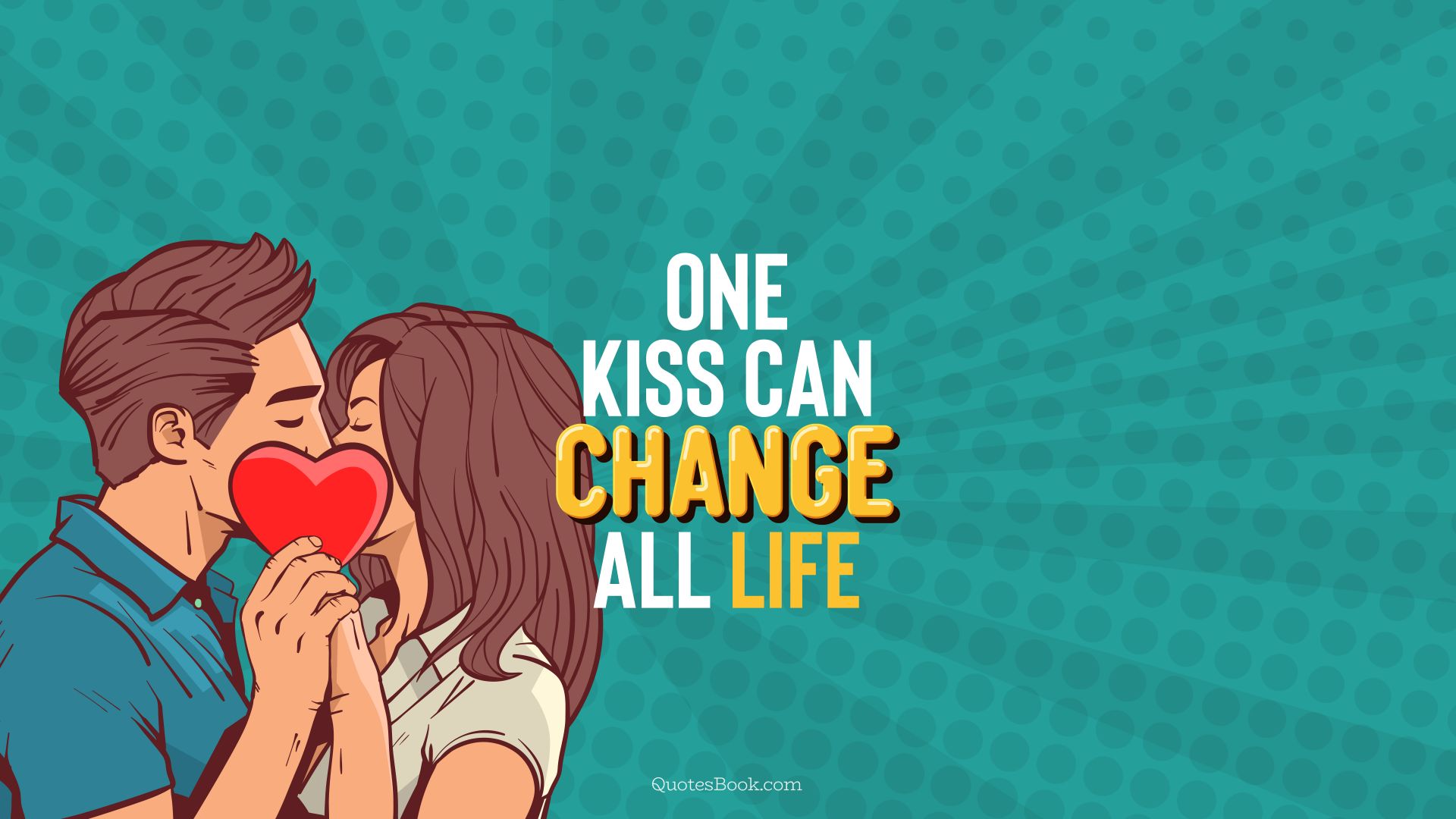 One kiss can change all life. - Quote by QuotesBook