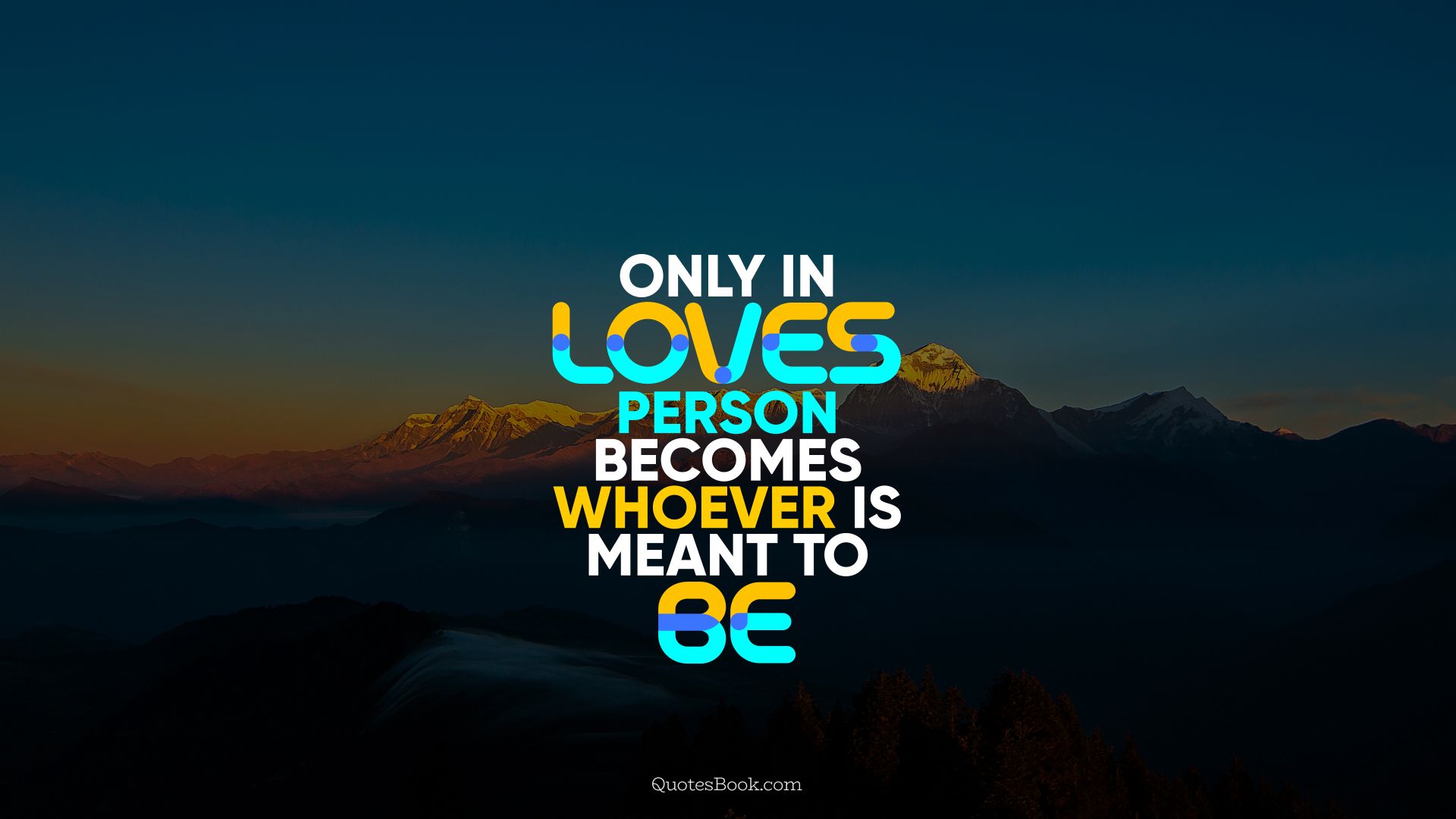 Only in love person becomes whoever is meant to be. - Quote by QuotesBook