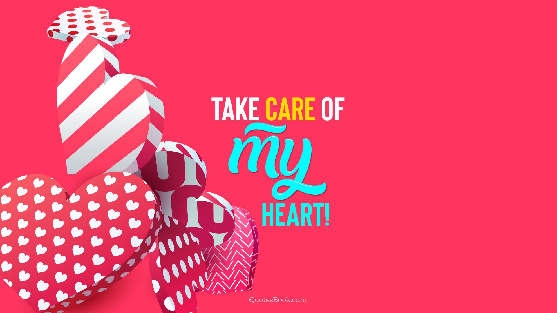 Take care of my heart!. - Quote by QuotesBook