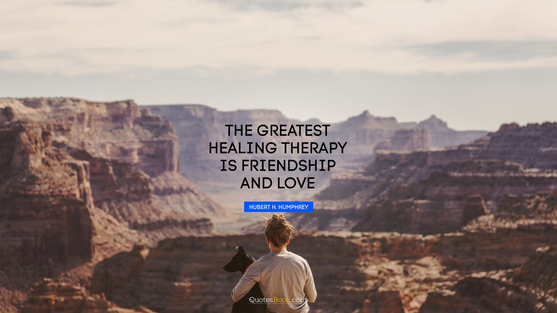 The greatest healing therapy is friendship and love. - Quote by Hubert H. Humphrey