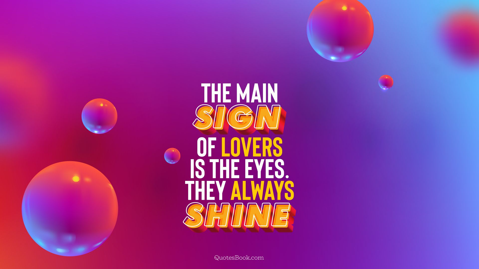 The main sign of lovers is the eyes. They always shine. - Quote by QuotesBook