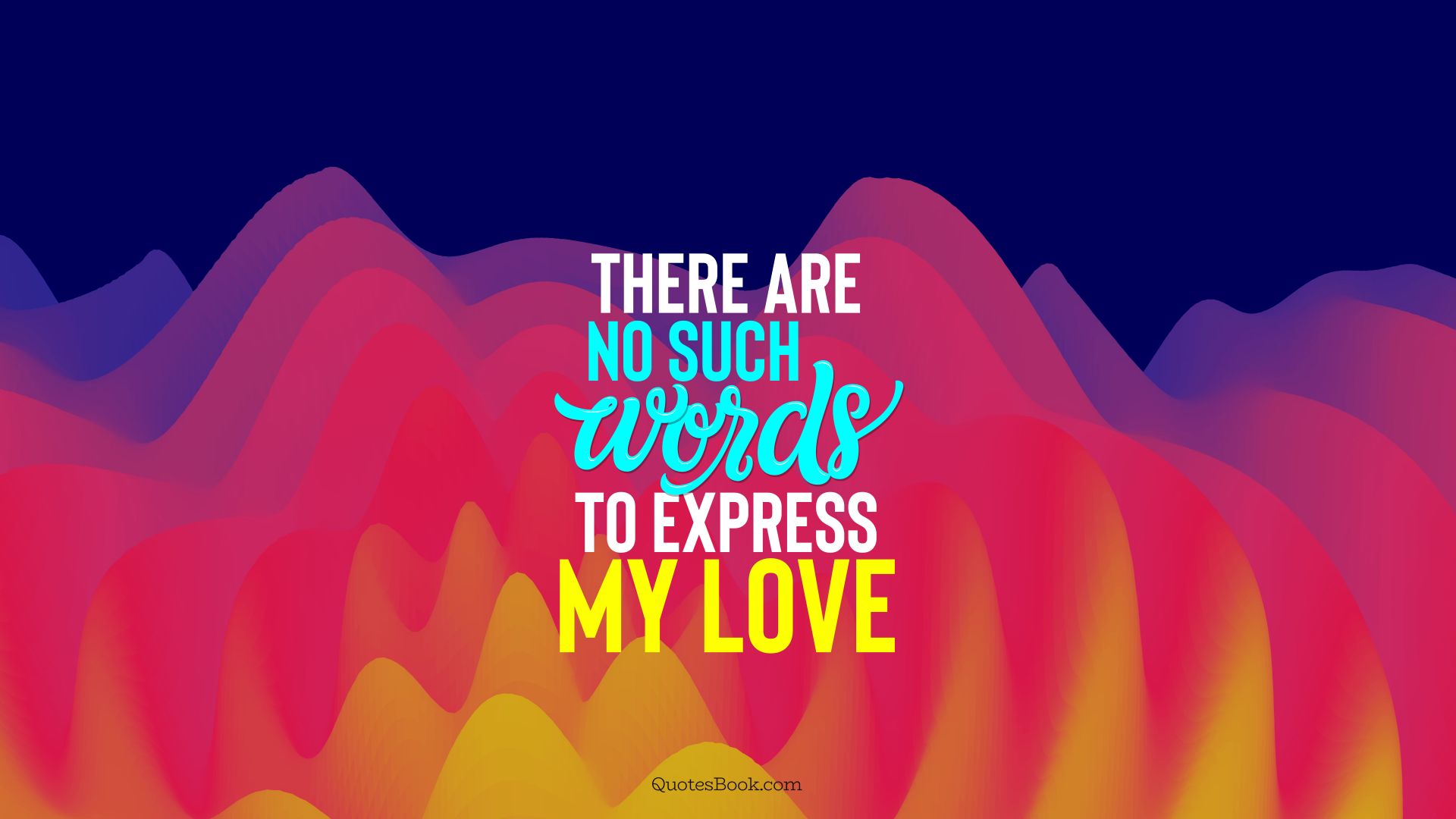 There are no such words to express my love. - Quote by QuotesBook