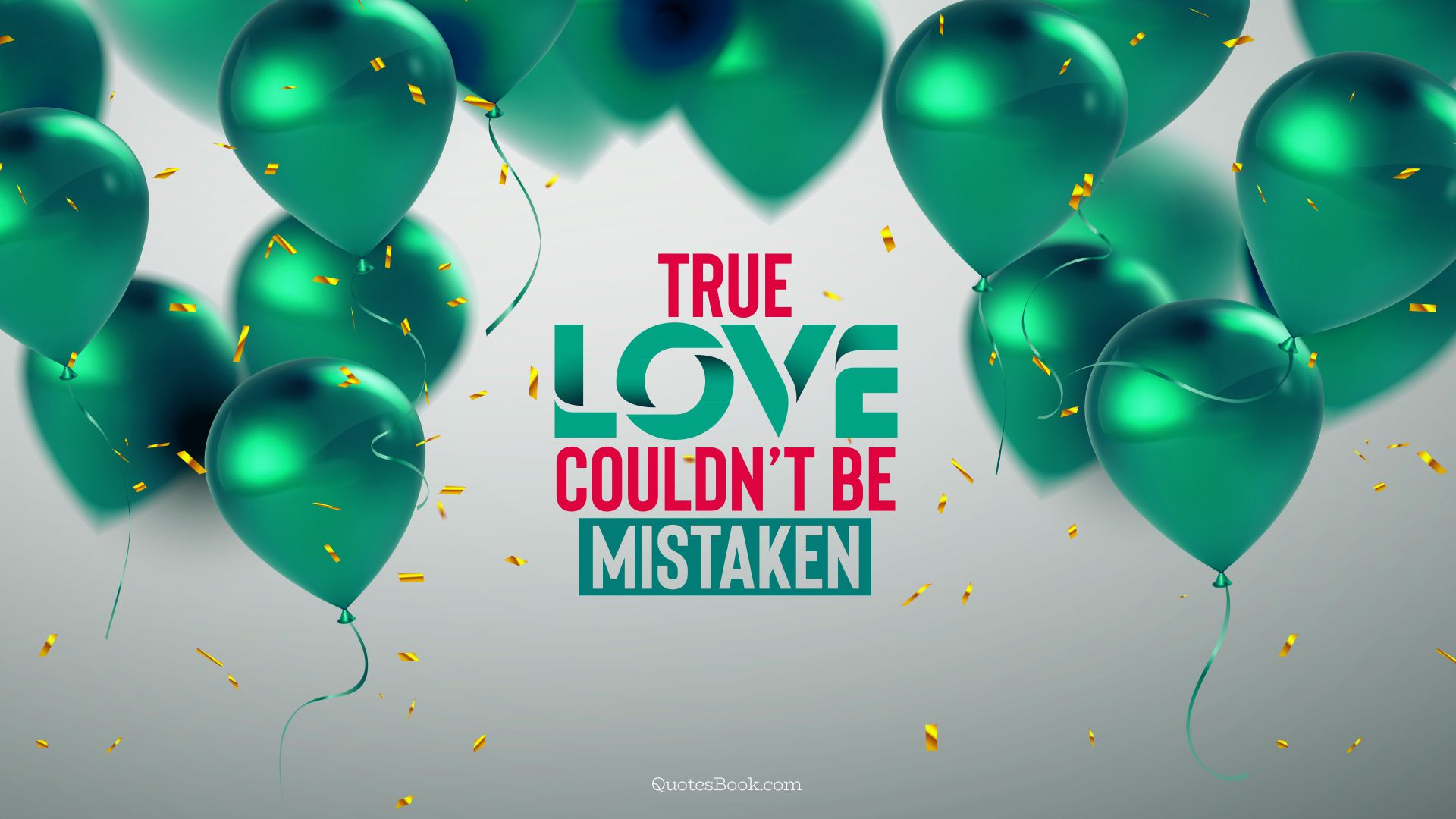 True love couldn’t be mistaken. - Quote by QuotesBook