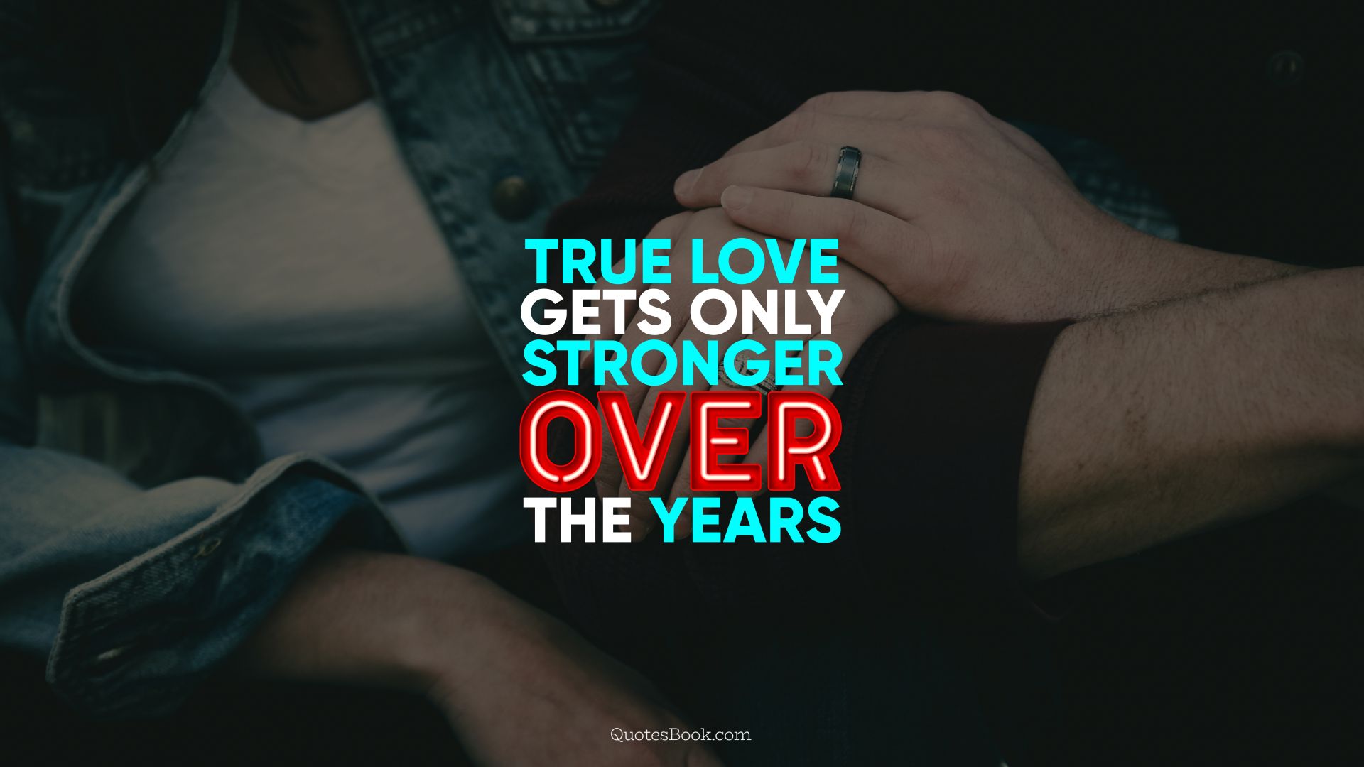 True love gets only stronger over the years. - Quote by QuotesBook
