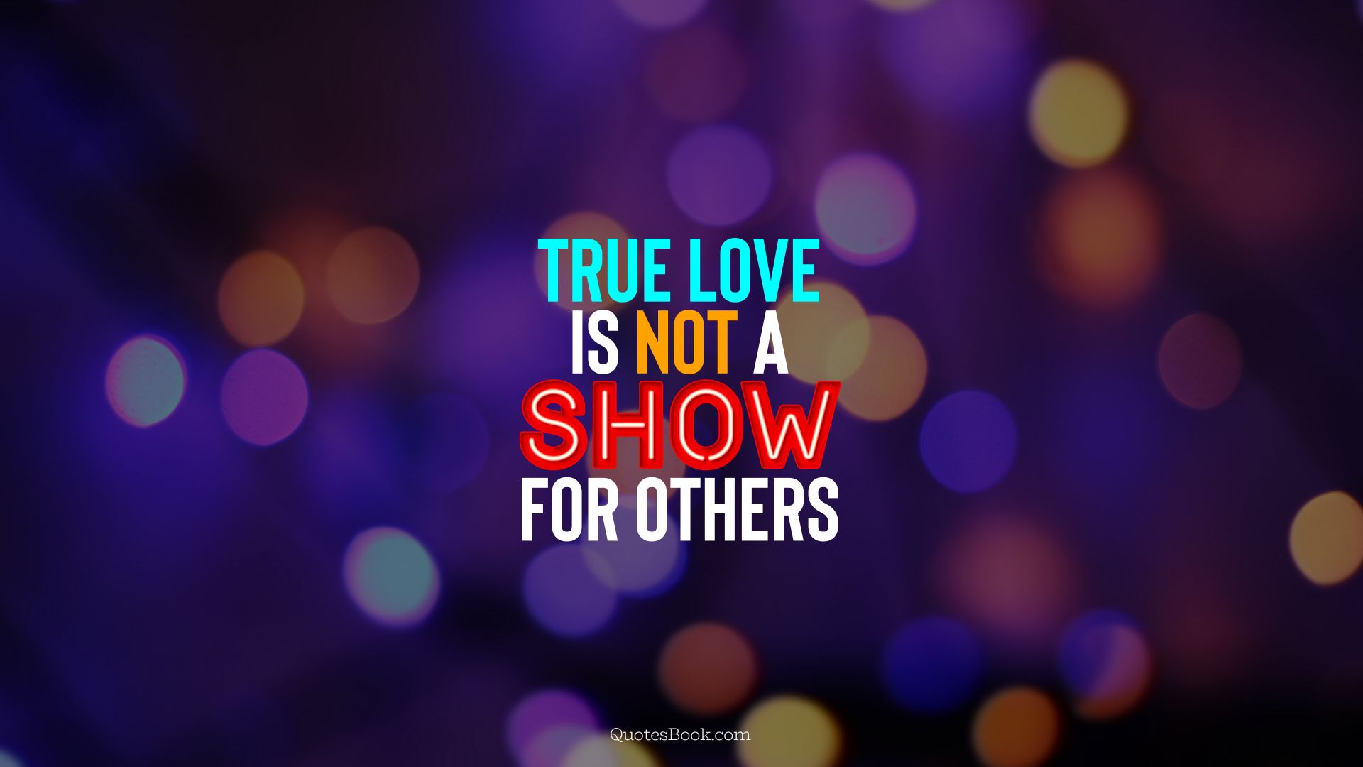 True love is not a show for others. - Quote by QuotesBook
