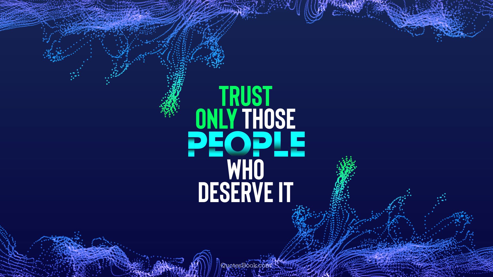Trust only those people, who deserve it. - Quote by QuotesBook