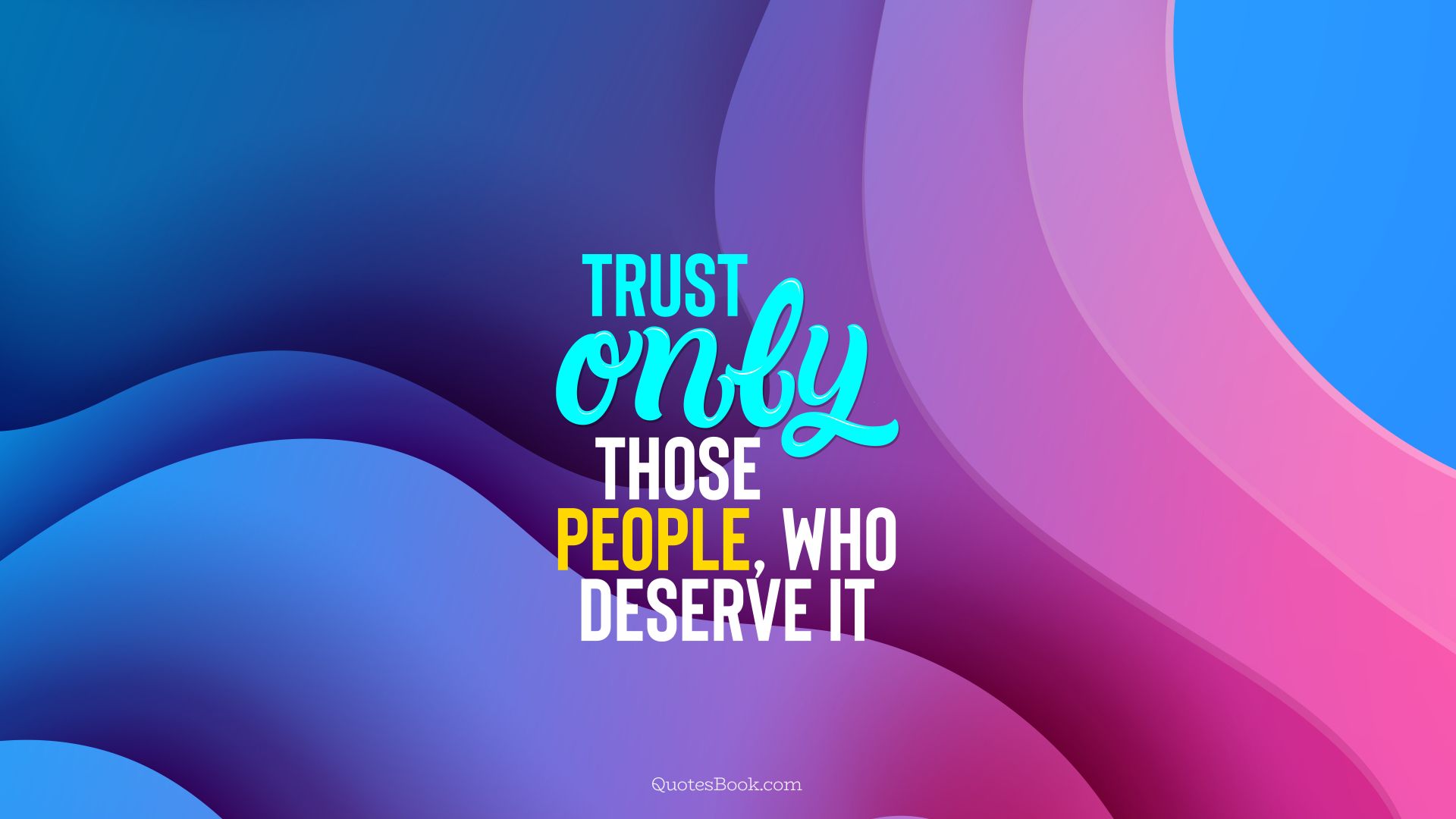 Trust only those people, who deserve it. - Quote by QuotesBook