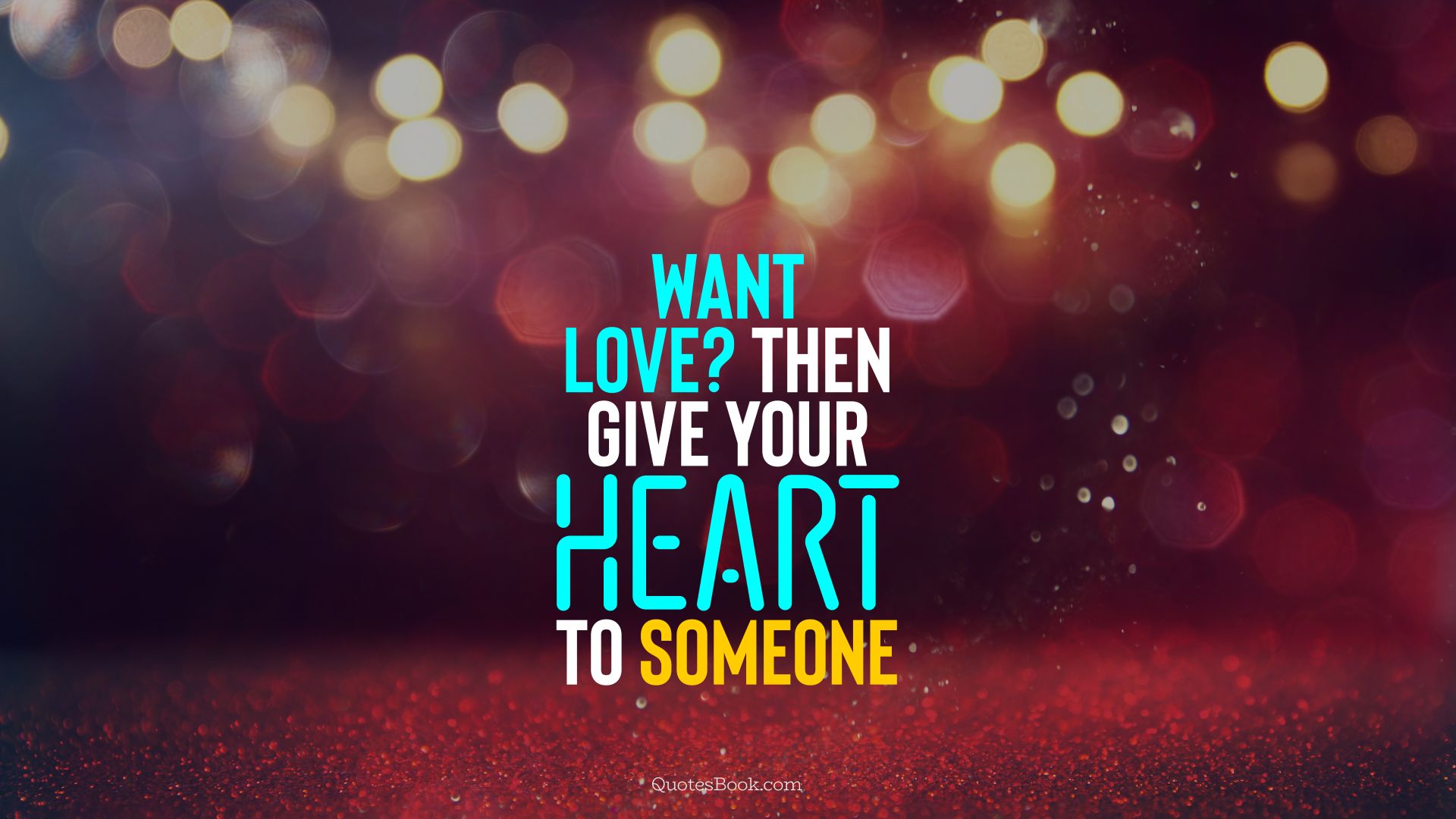 Want love? Then give your heart to someone. - Quote by QuotesBook