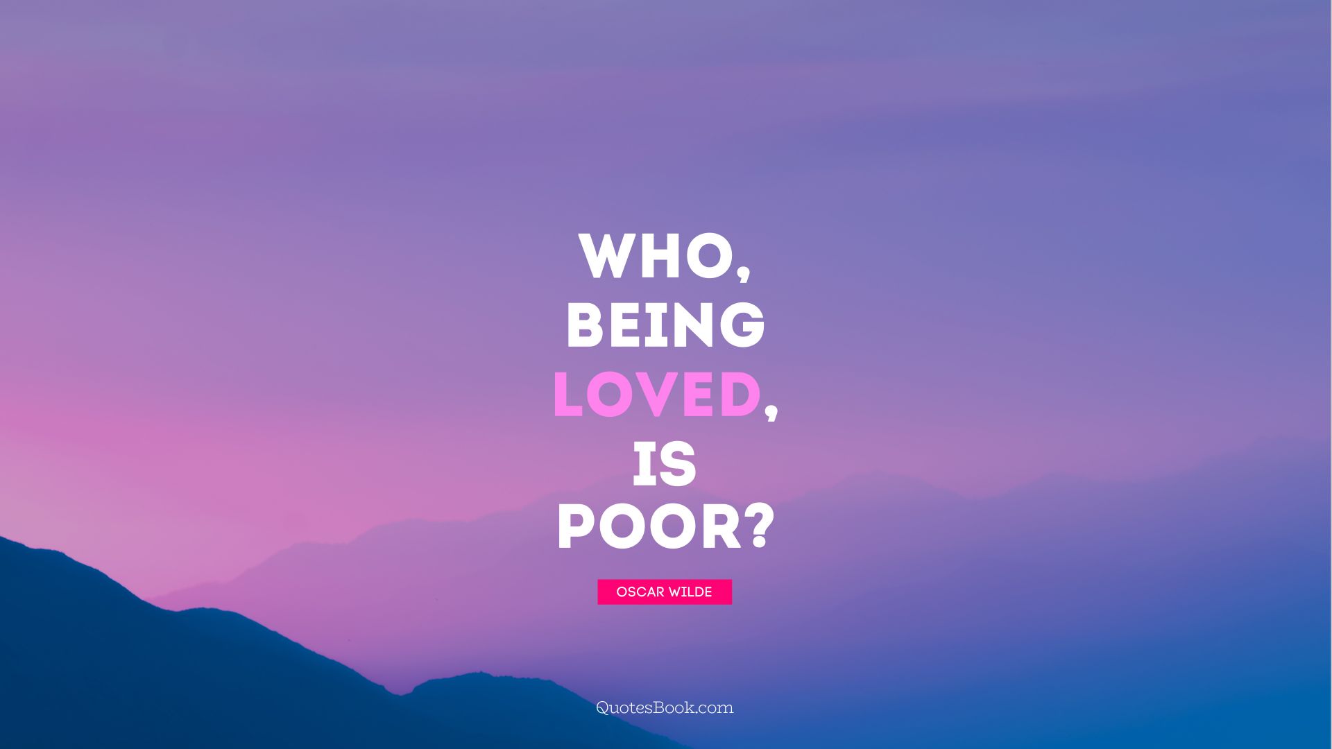 Who, being loved, is poor. - Quote by Oscar Wilde