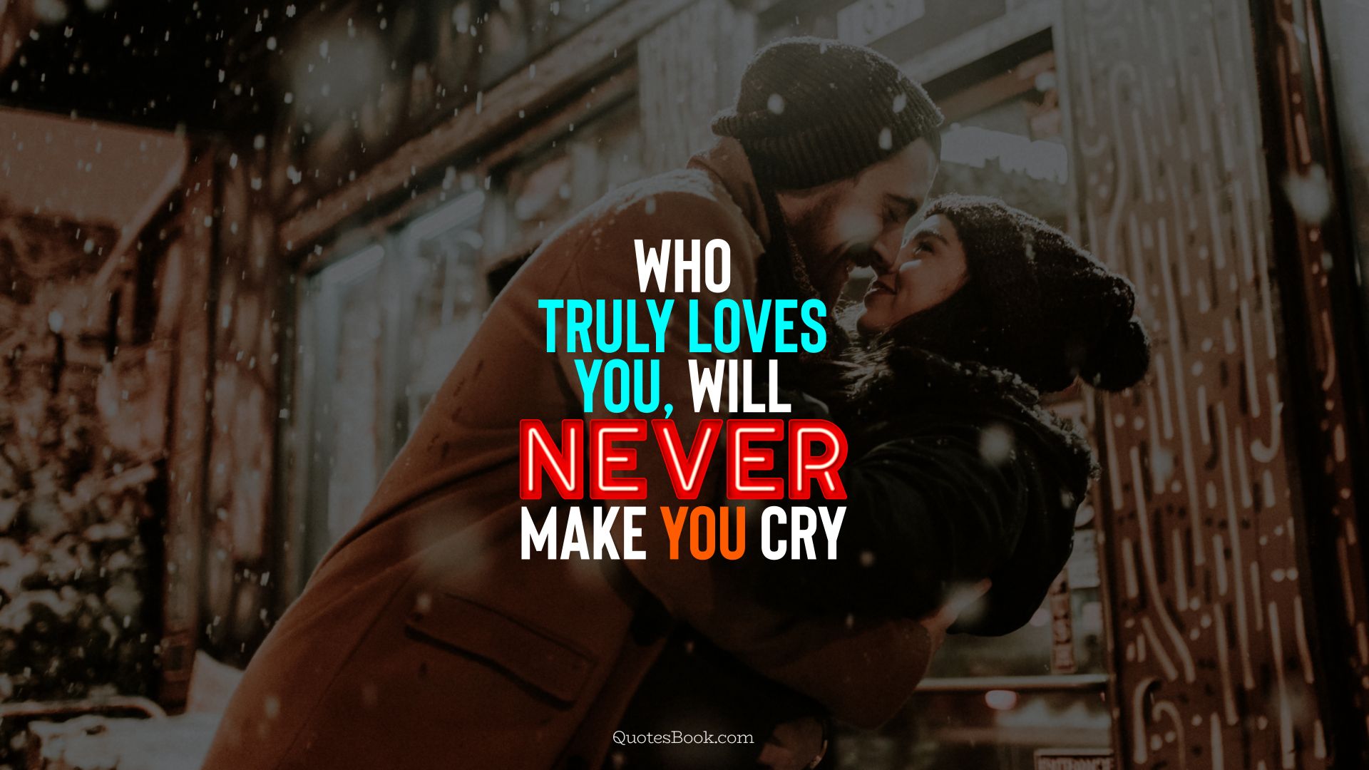 love quote who truly loves you will never make you cry 5544