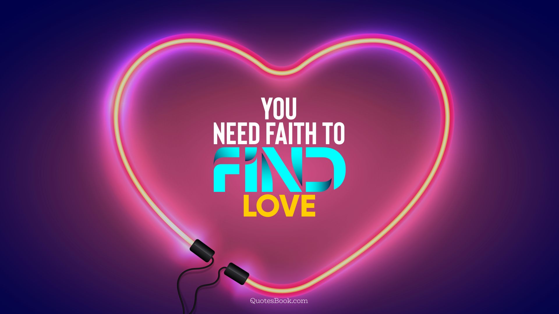 You need faith to find love. - Quote by QuotesBook