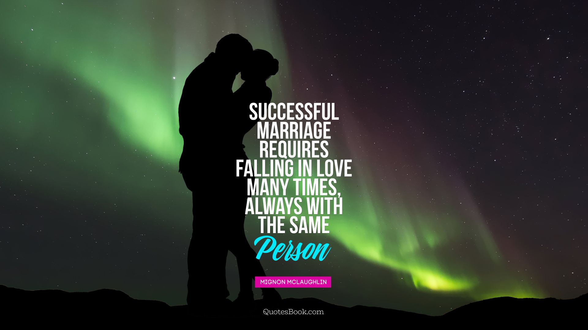 A successful marriage requires falling in love many times, always with the same person. - Quote by Mignon McLaughlin