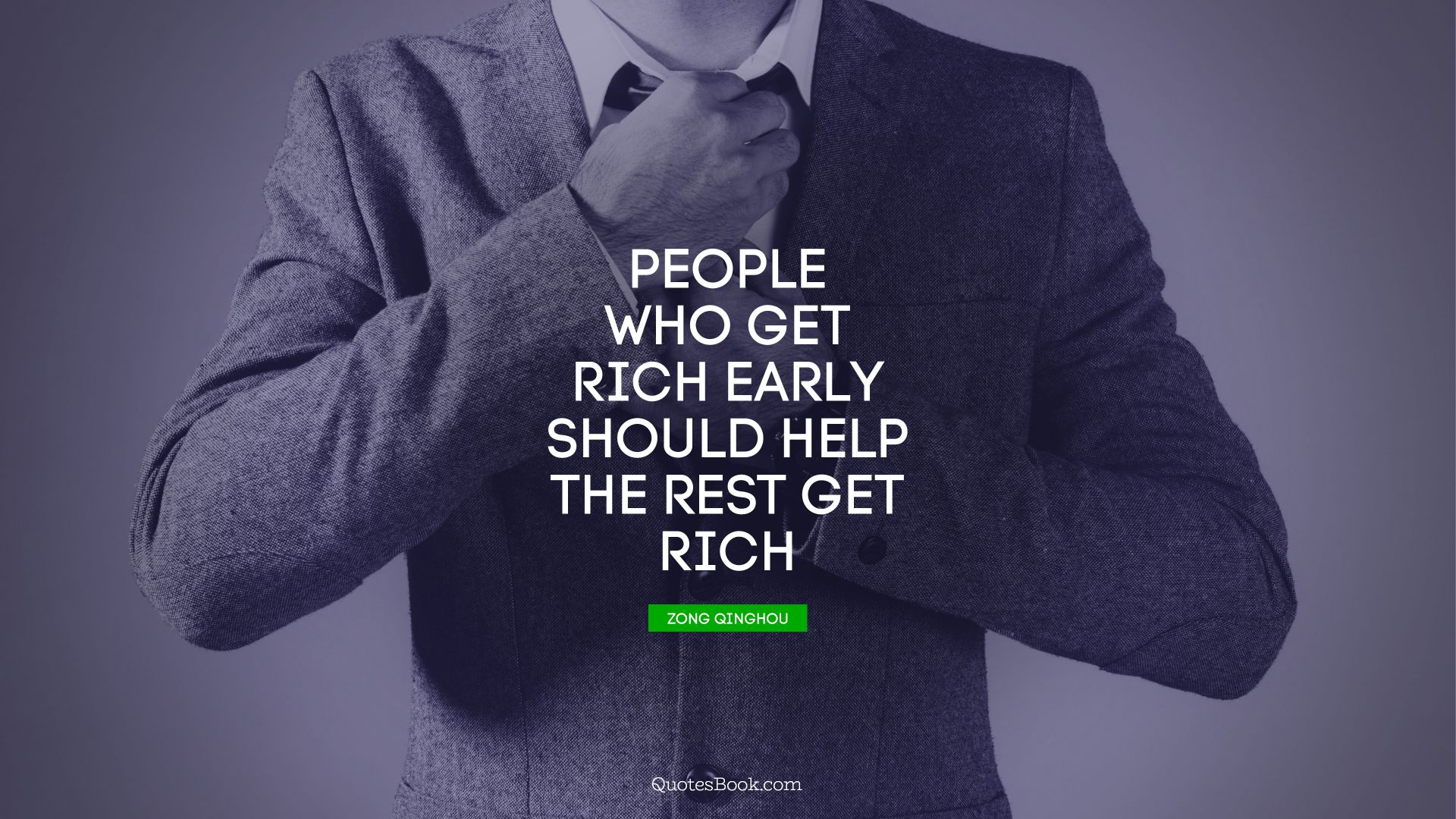 People who get rich early should help the rest get rich. - Quote by Zong Qinghou