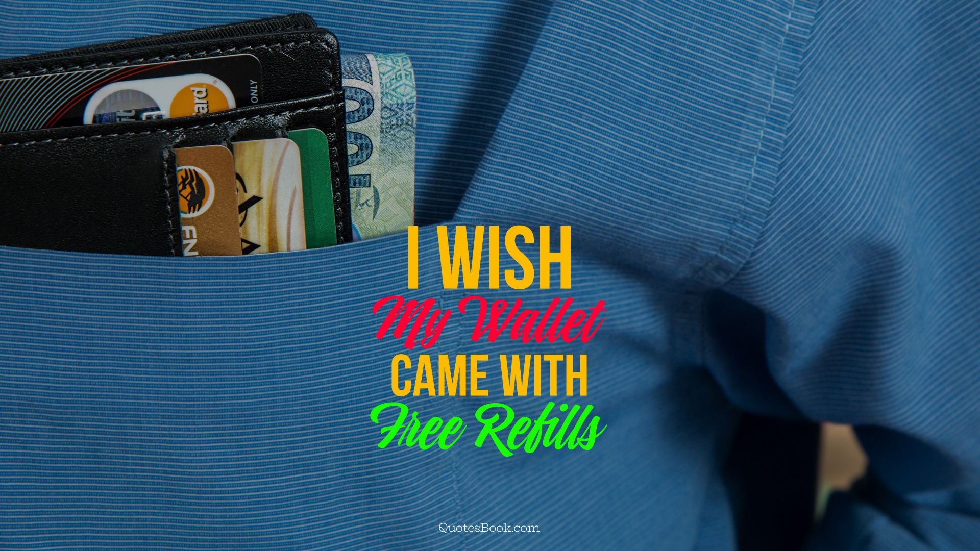 I wish my wallet came with free refills