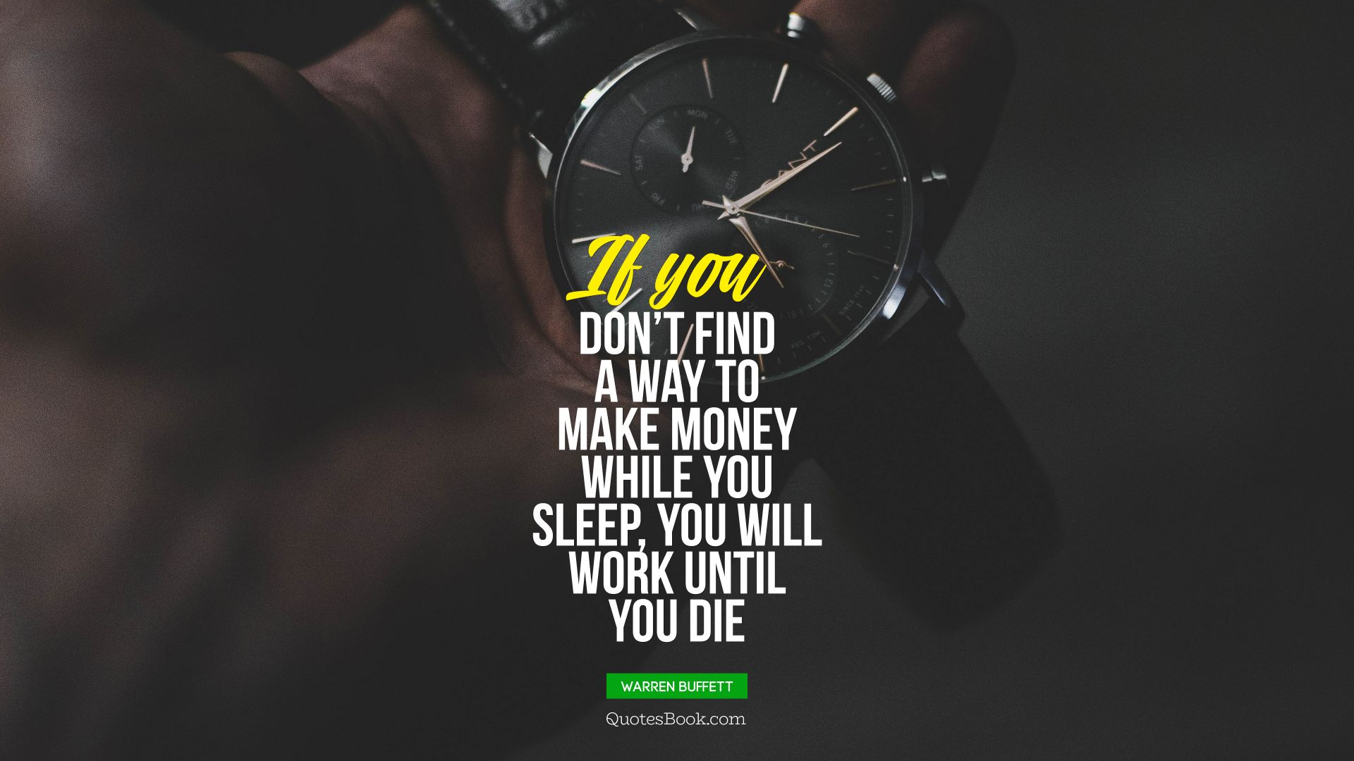 If you don’t find a way to make money while you sleep, you will work until you die. - Quote by Warren Buffett 