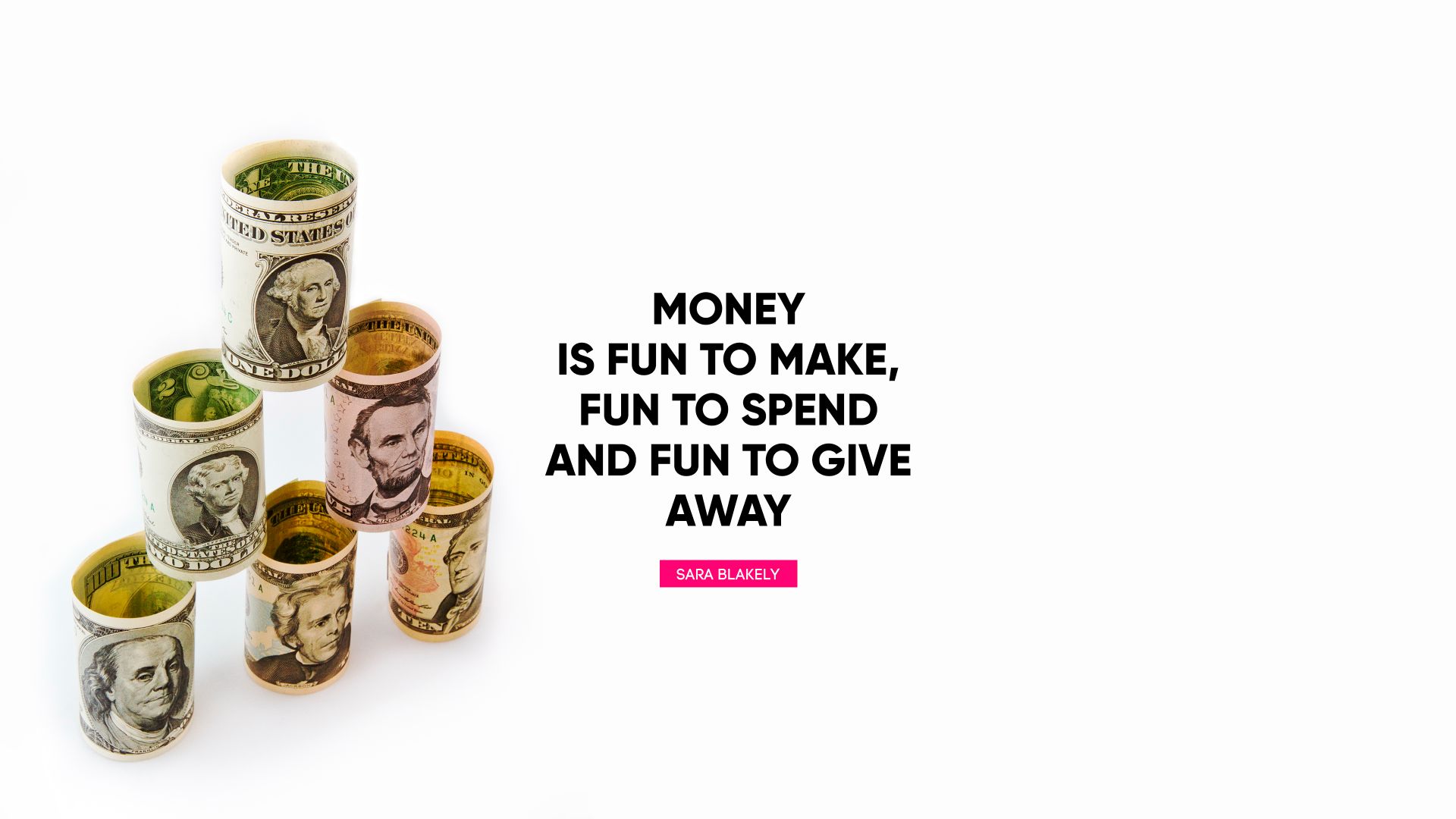 Money is fun to make, fun to spend and fun to give away. - Quote by Sara Blakely
