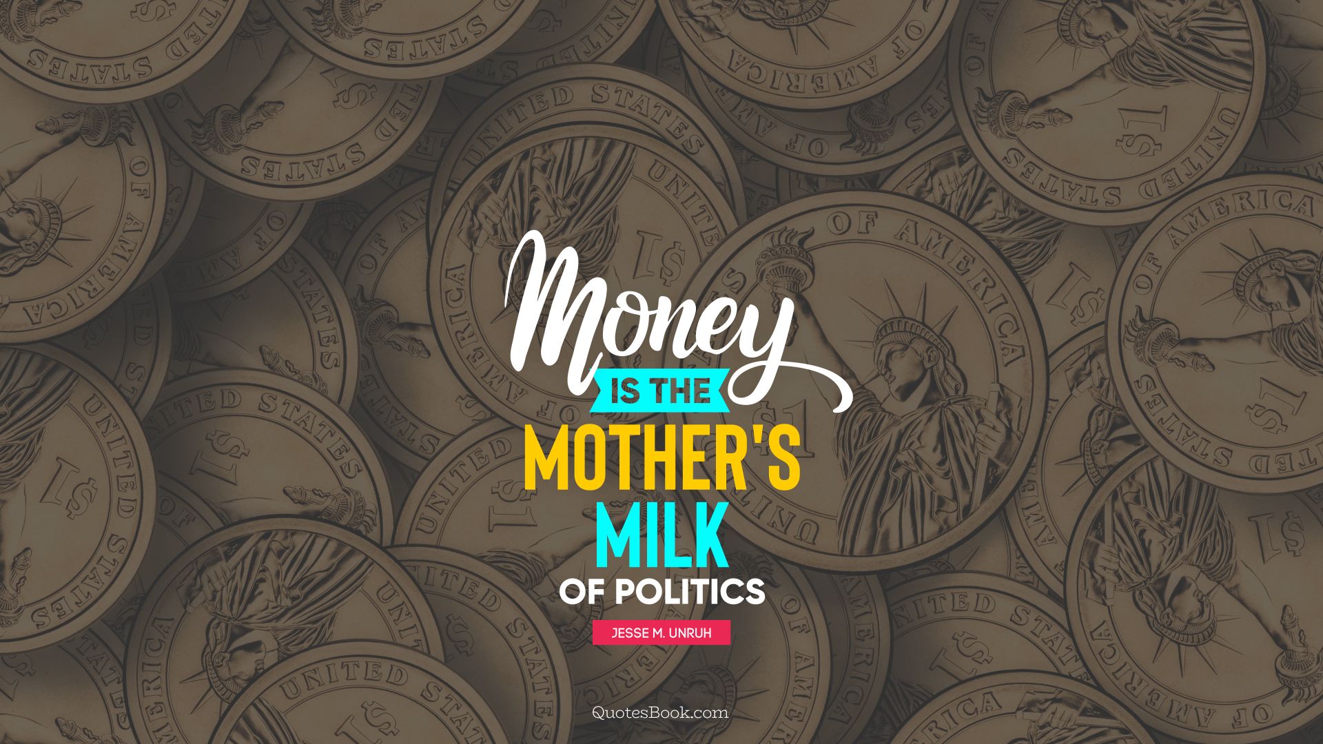Money is the mother's milk of politics. - Quote by Jesse M. Unruh