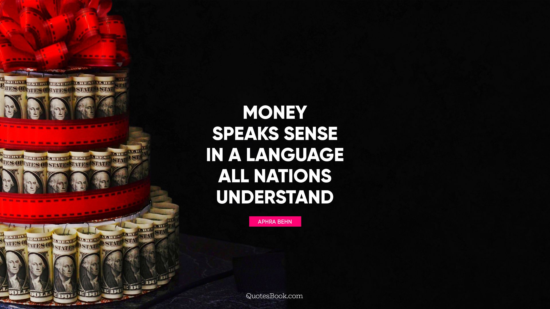 Money speaks sense in a language all nations understand. - Quote by Aphra Behn