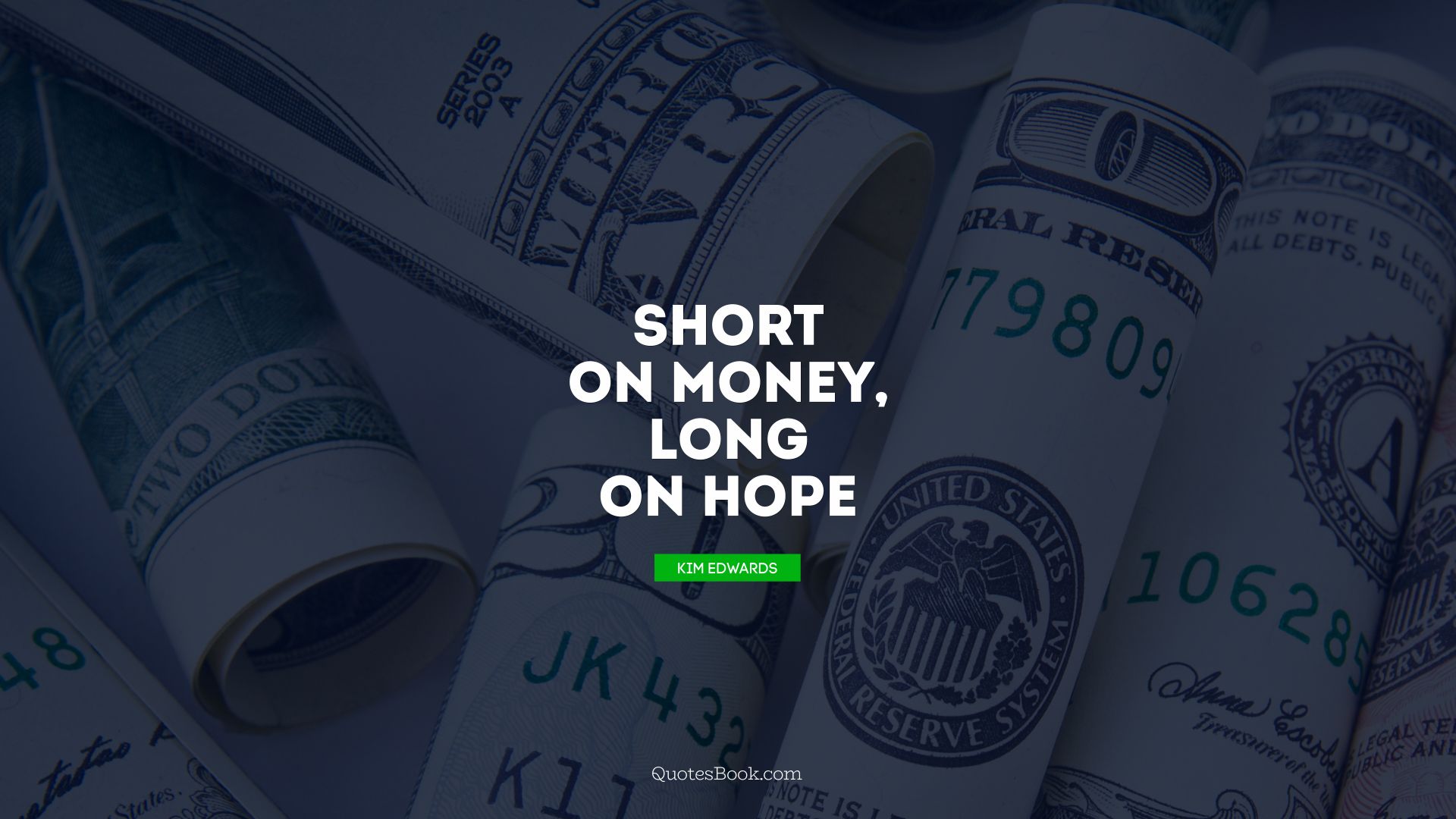 Short on money, long on hope. - Quote by Kim Edwards