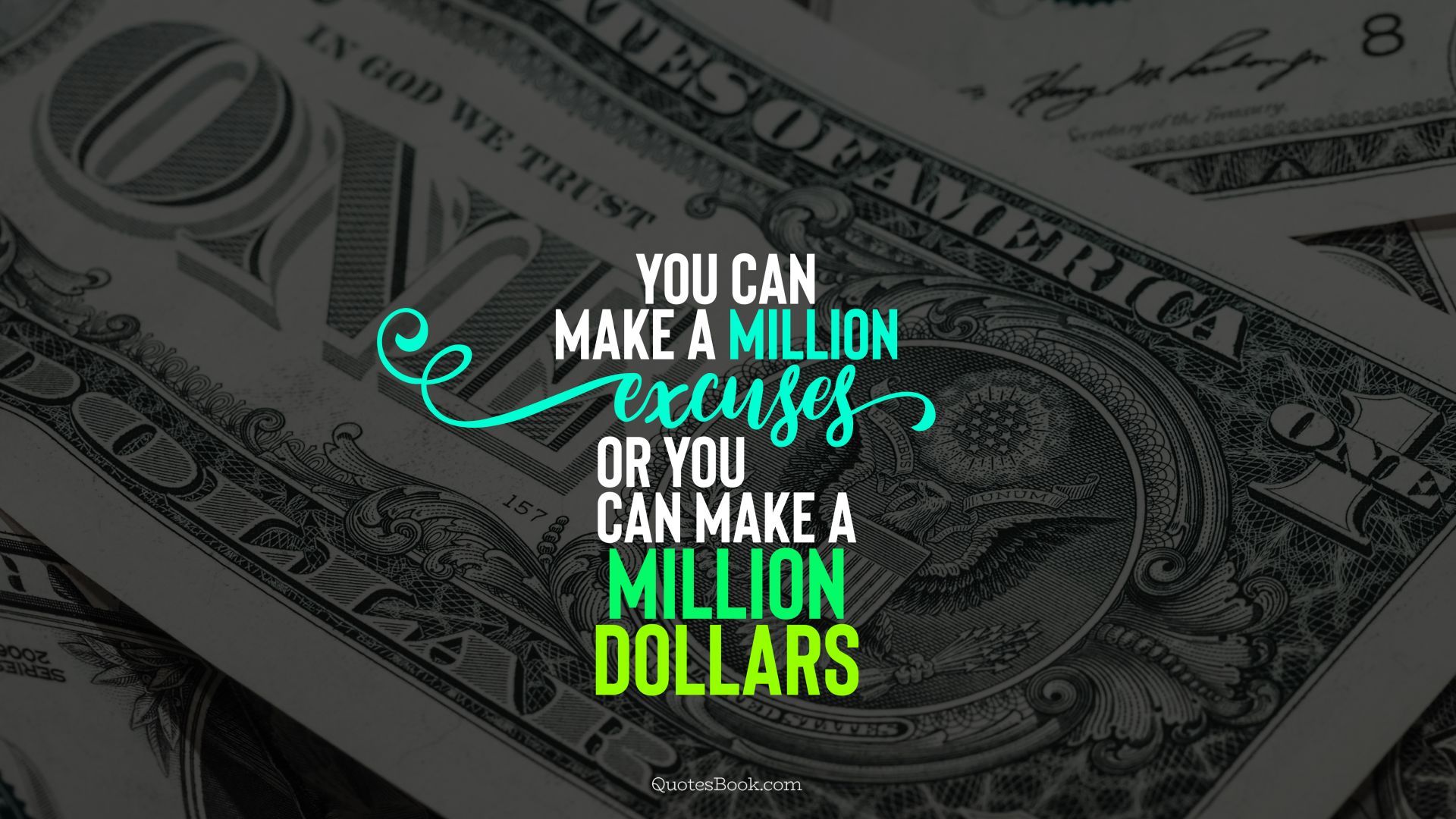 You can make a million excuses or you can make a million dollars