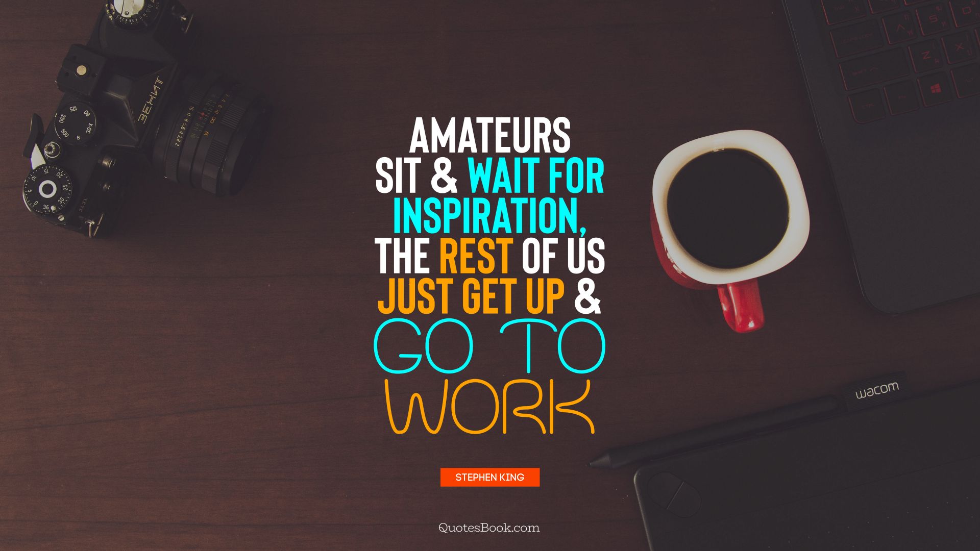 Amateurs sit and wait for inspiration, the rest of us just get up and go to work. - Quote by Stephen King