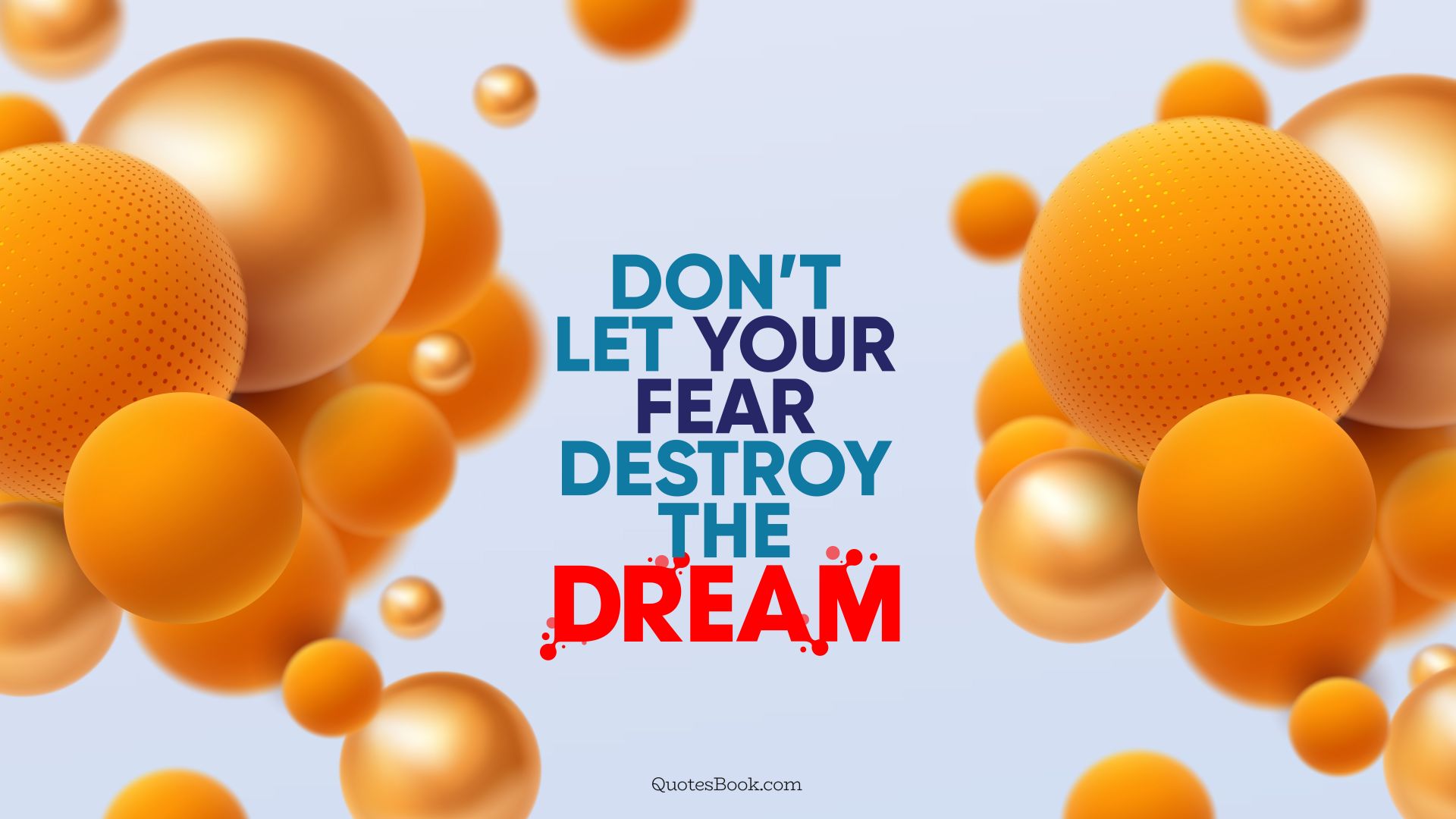 Don’t let your fear destroy the dream. - Quote by QuotesBook