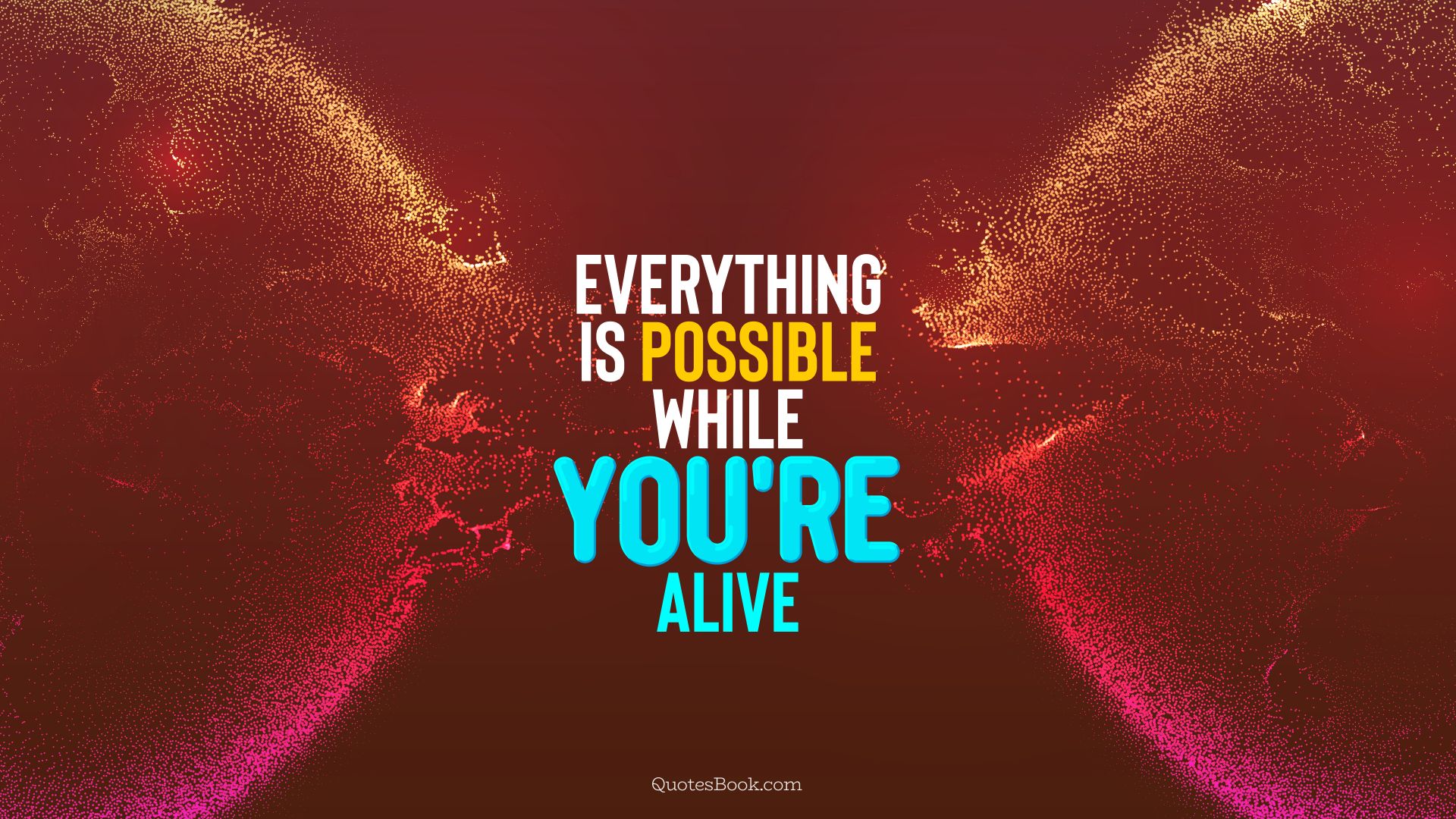 Everything is possible while you’re alive. - Quote by QuotesBook