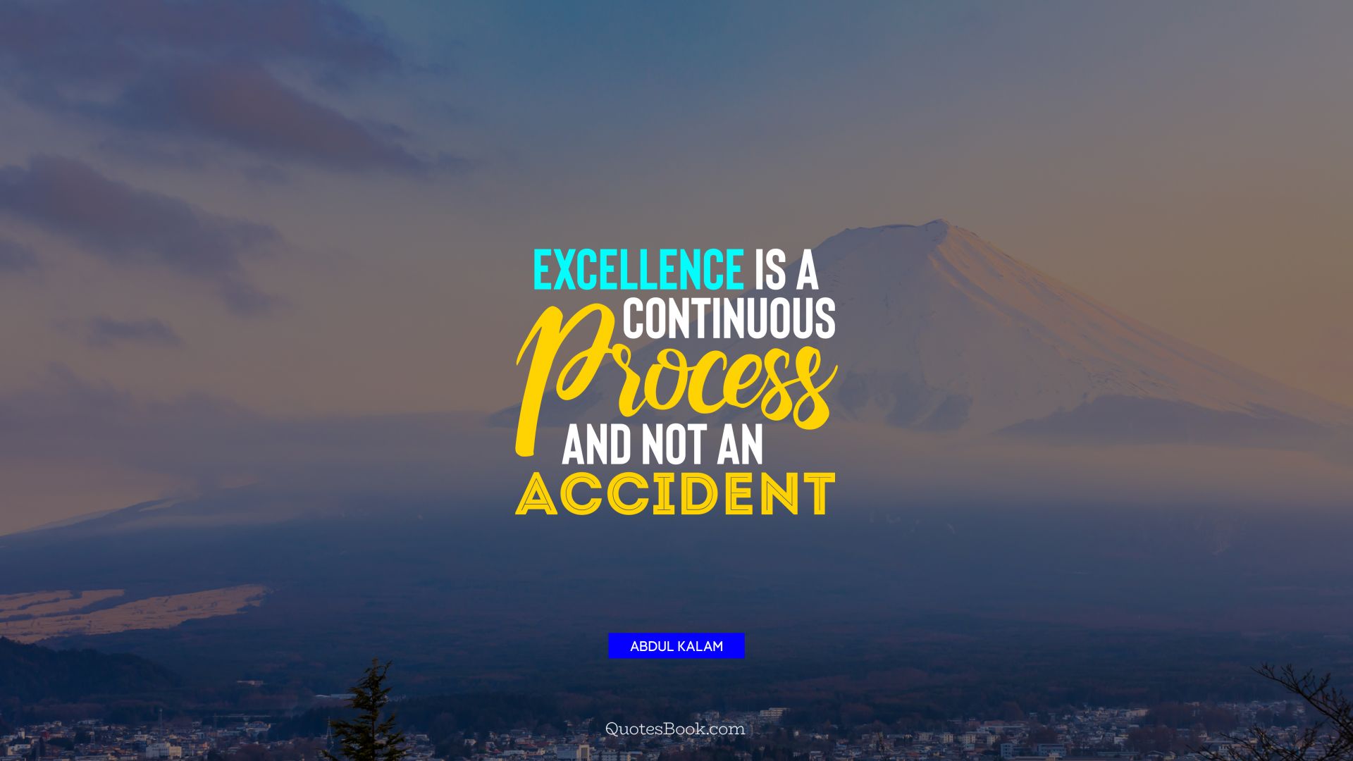 Excellence is a continuous process and not an accident. - Quote by Abdul Kalam