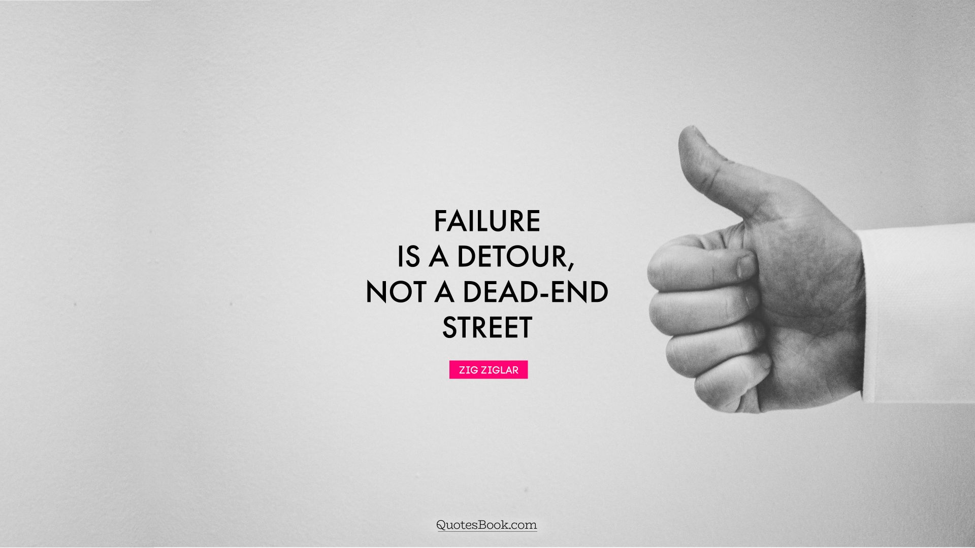 Failure is a detour, not a dead-end street. - Quote by Zig Ziglar
