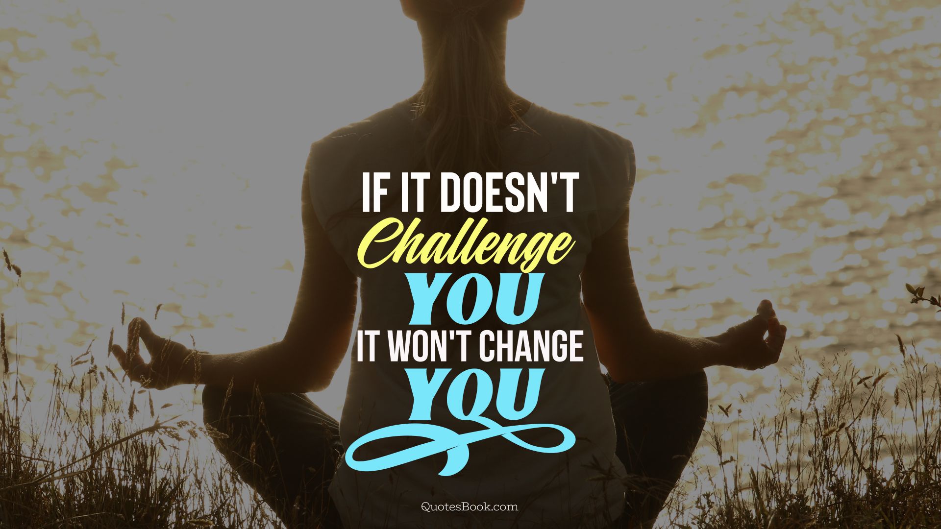 motivational quote if it doesnt challenge you it wont change you 2073