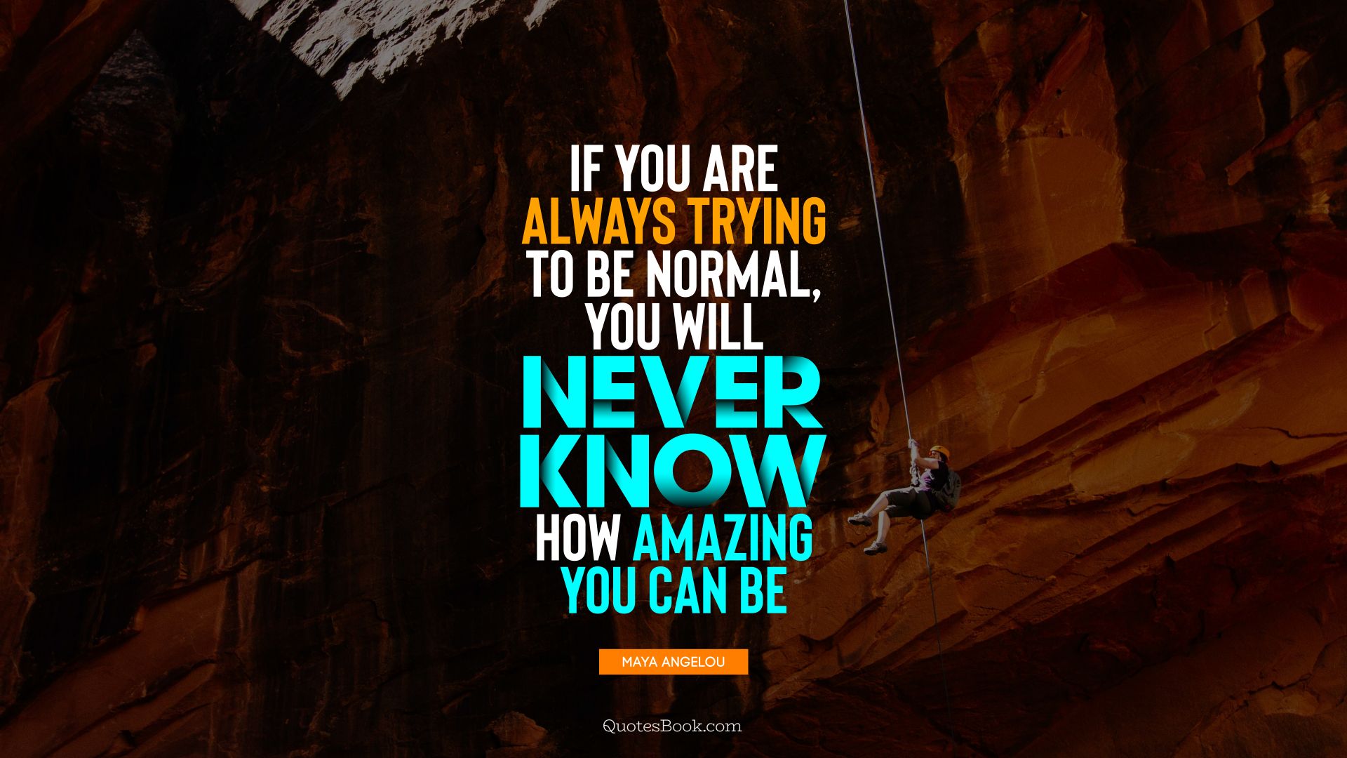 If you are always trying to be normal, you will never know how amazing you can be. - Quote by Maya Angelou