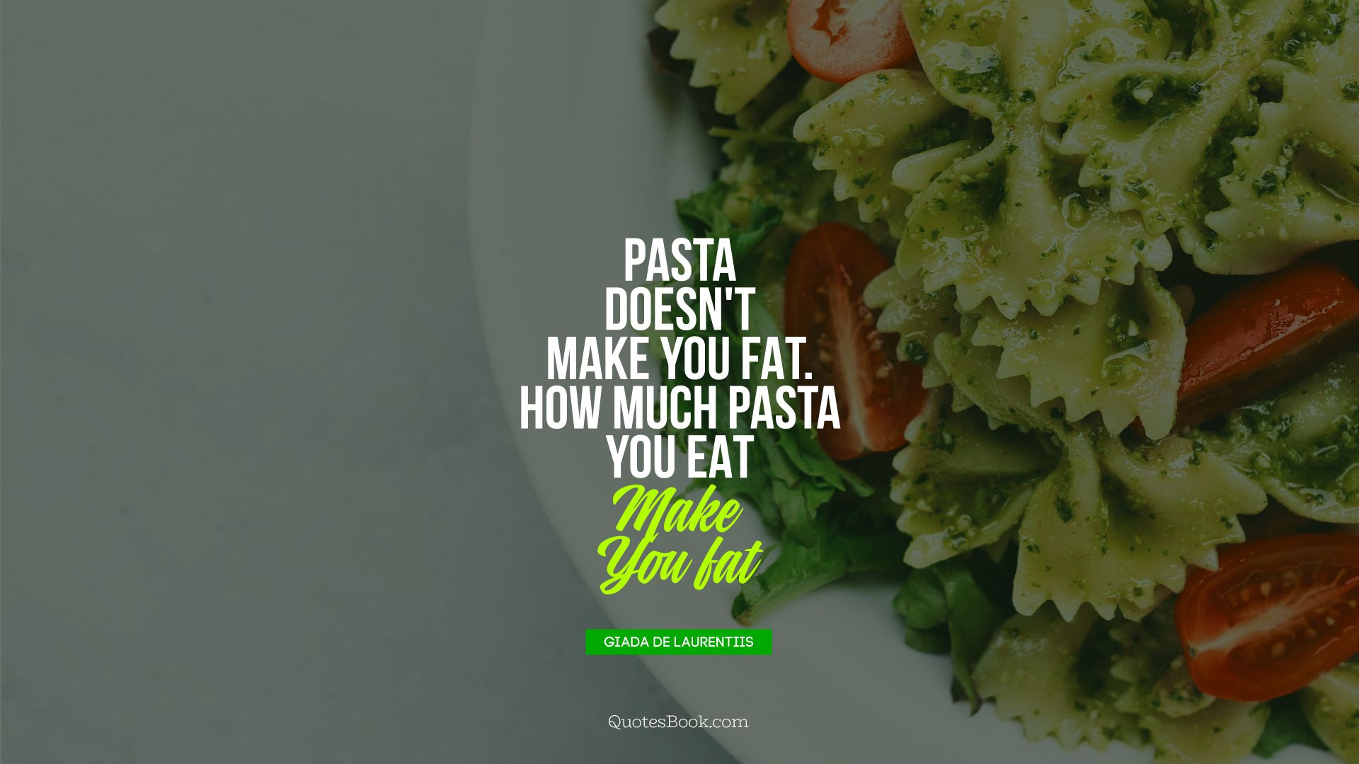 Pasta doesn't make you fat. How much pasta you eat makes you fat. - Quote by Giada De Laurentiis