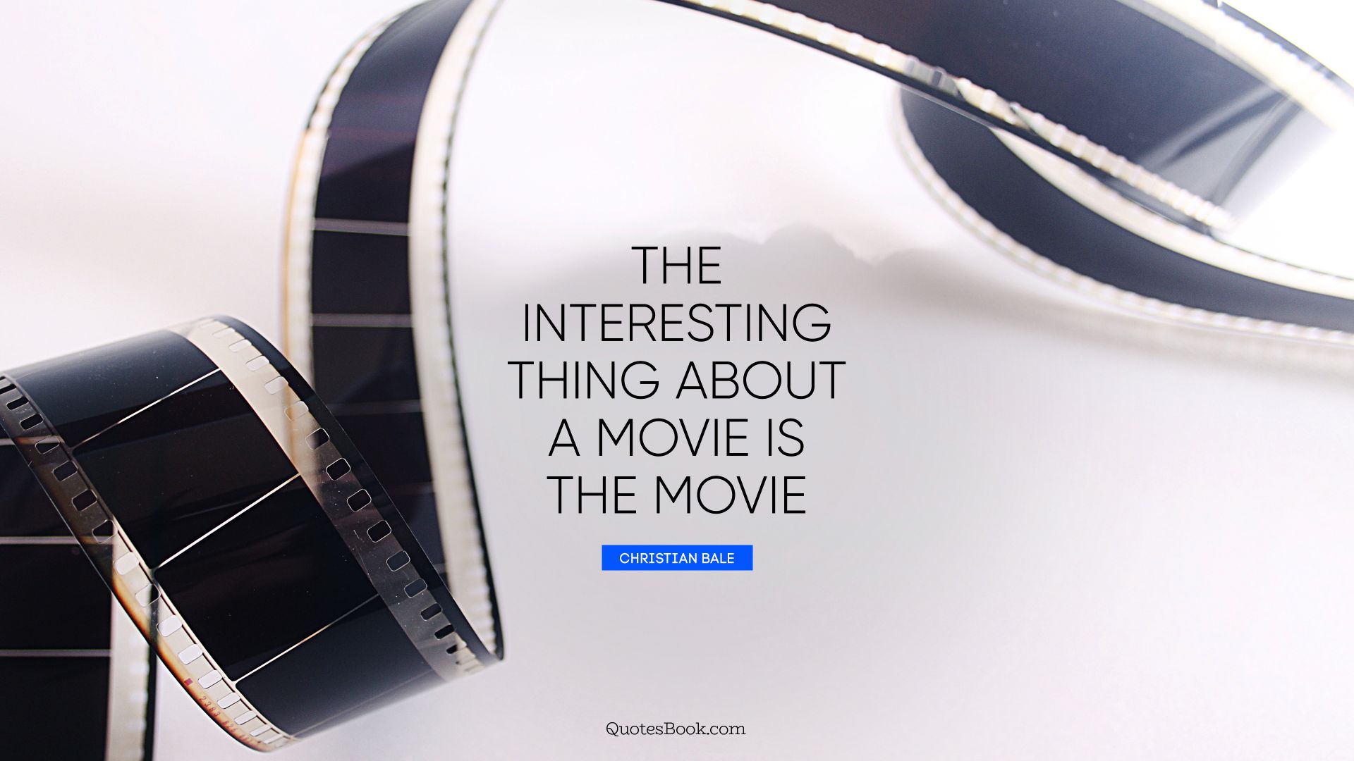 The interesting thing about a movie is the movie. - Quote by Christian Bale