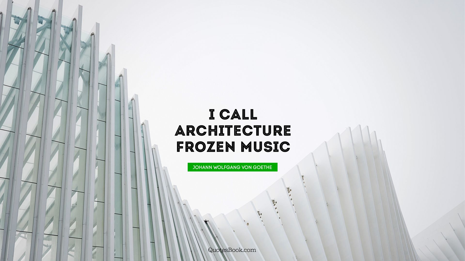 I call architecture frozen music. - Quote by Johann Wolfgang von Goethe
