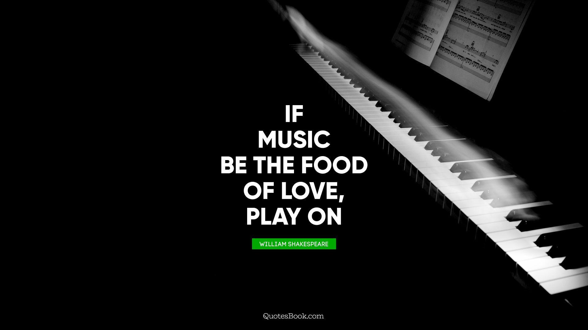 If music be the food of love, play on. - Quote by William Shakespeare