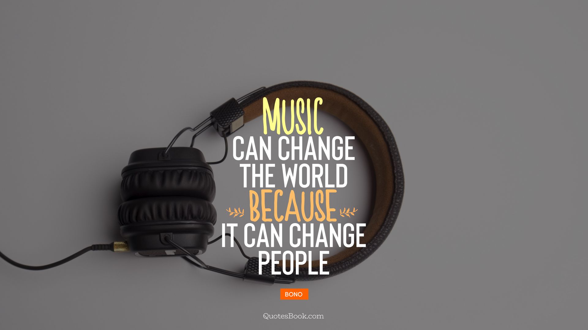 Music can change the world because it can change people. - Quote by Bono